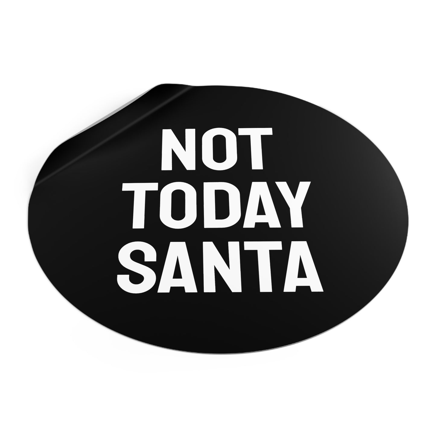 Not Today Santa - Round Vinyl Stickers
