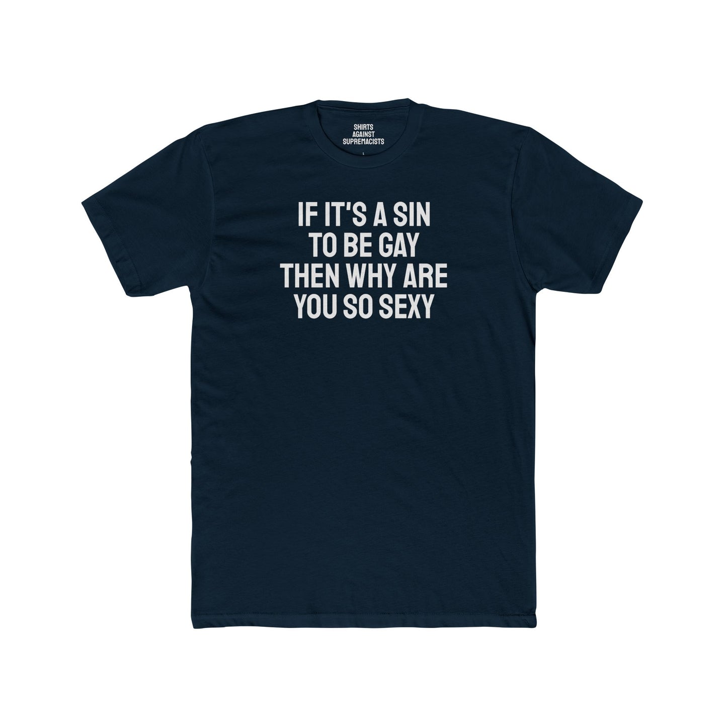 If It's A Sin To Be Gay Then Why Are You So Sexy - Unisex Cotton Crew Tee