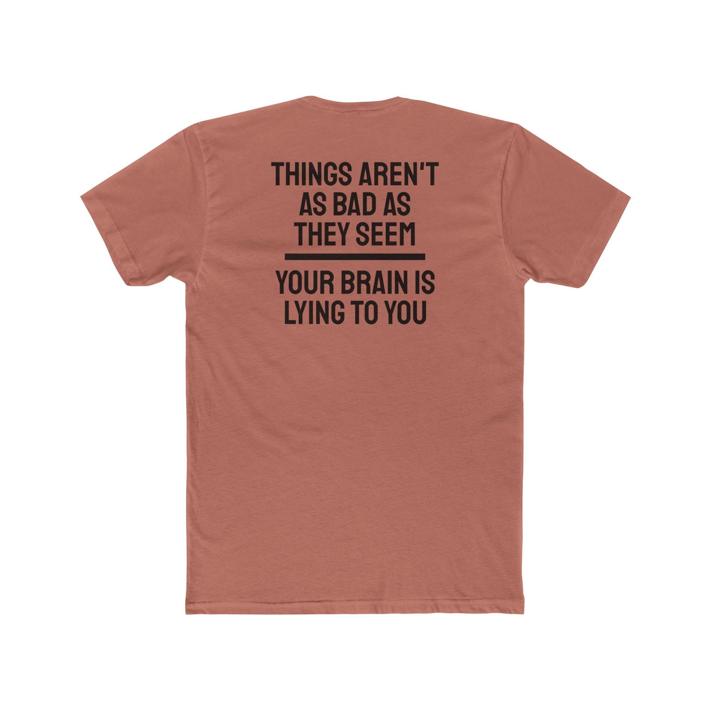 Things Aren't As Bad As They Seem Your Brain Is Lying To You - Unisex Cotton Crew Tee