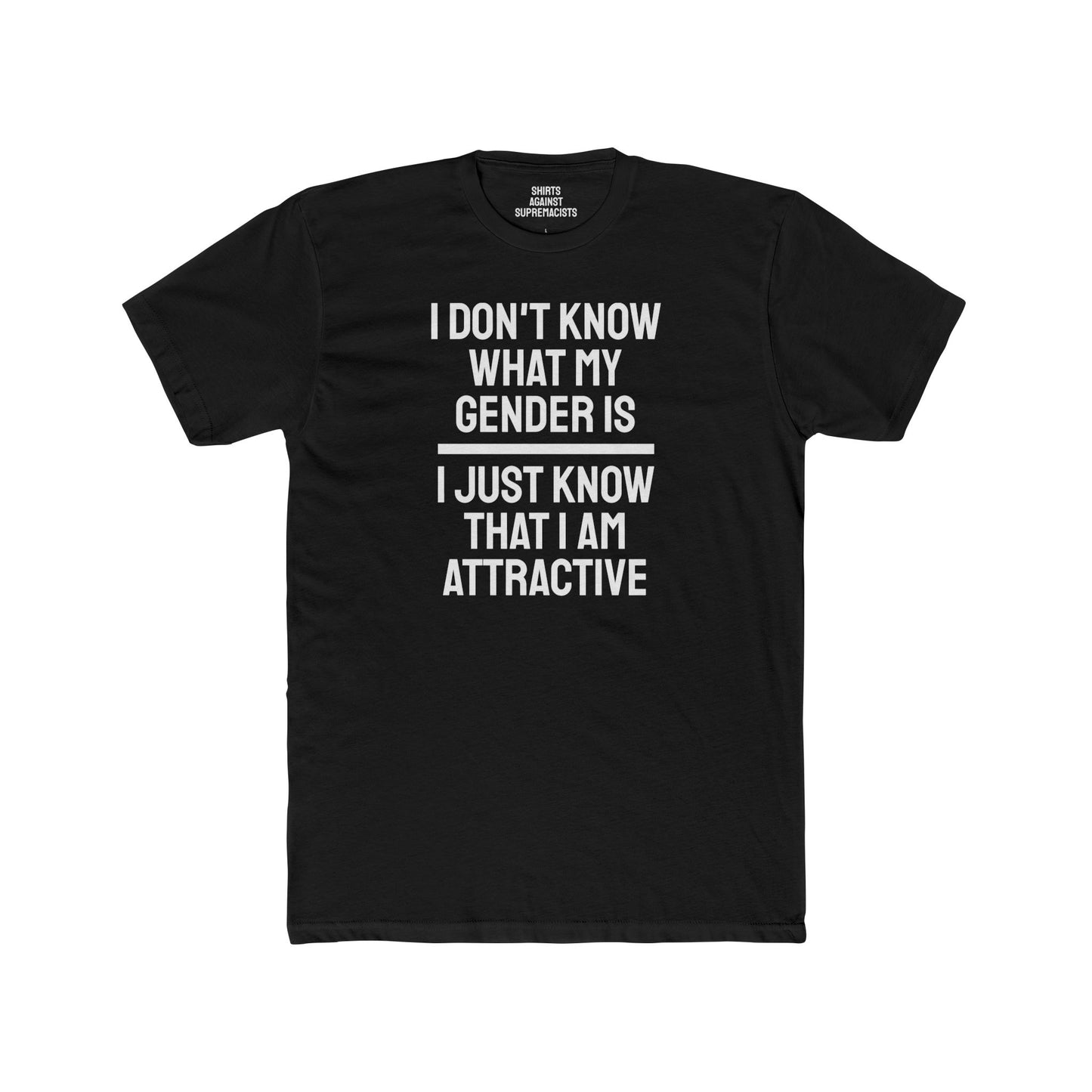 I Don't Know What My Gender Is I Just Know That I'm Attractive - Unisex Cotton Crew Tee