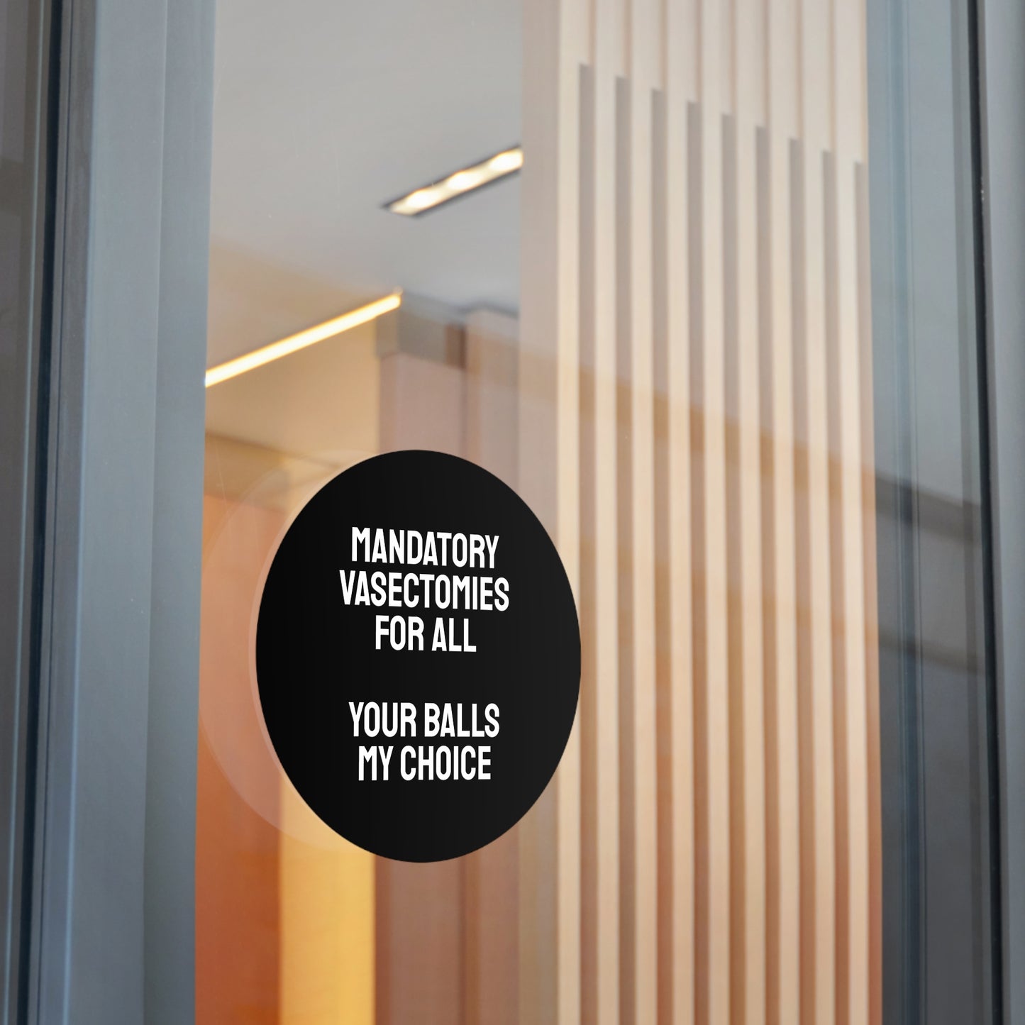 Mandatory Vasectomies For All Your Balls My Choice - Round Vinyl Stickers