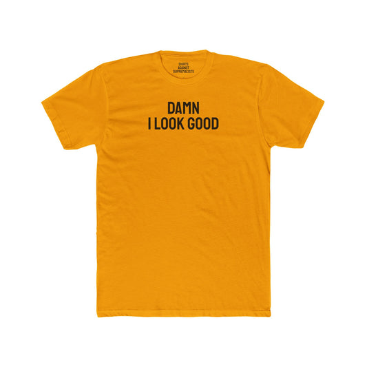 Damn I Look Good - Unisex Cotton Crew Tee