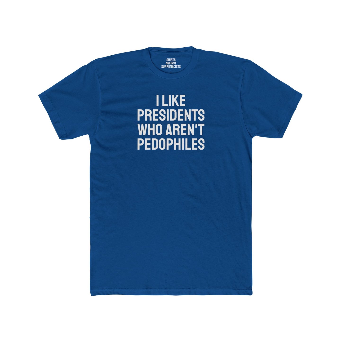 I Like Presidents Who Aren't Pedophiles - Unisex Cotton Crew Tee