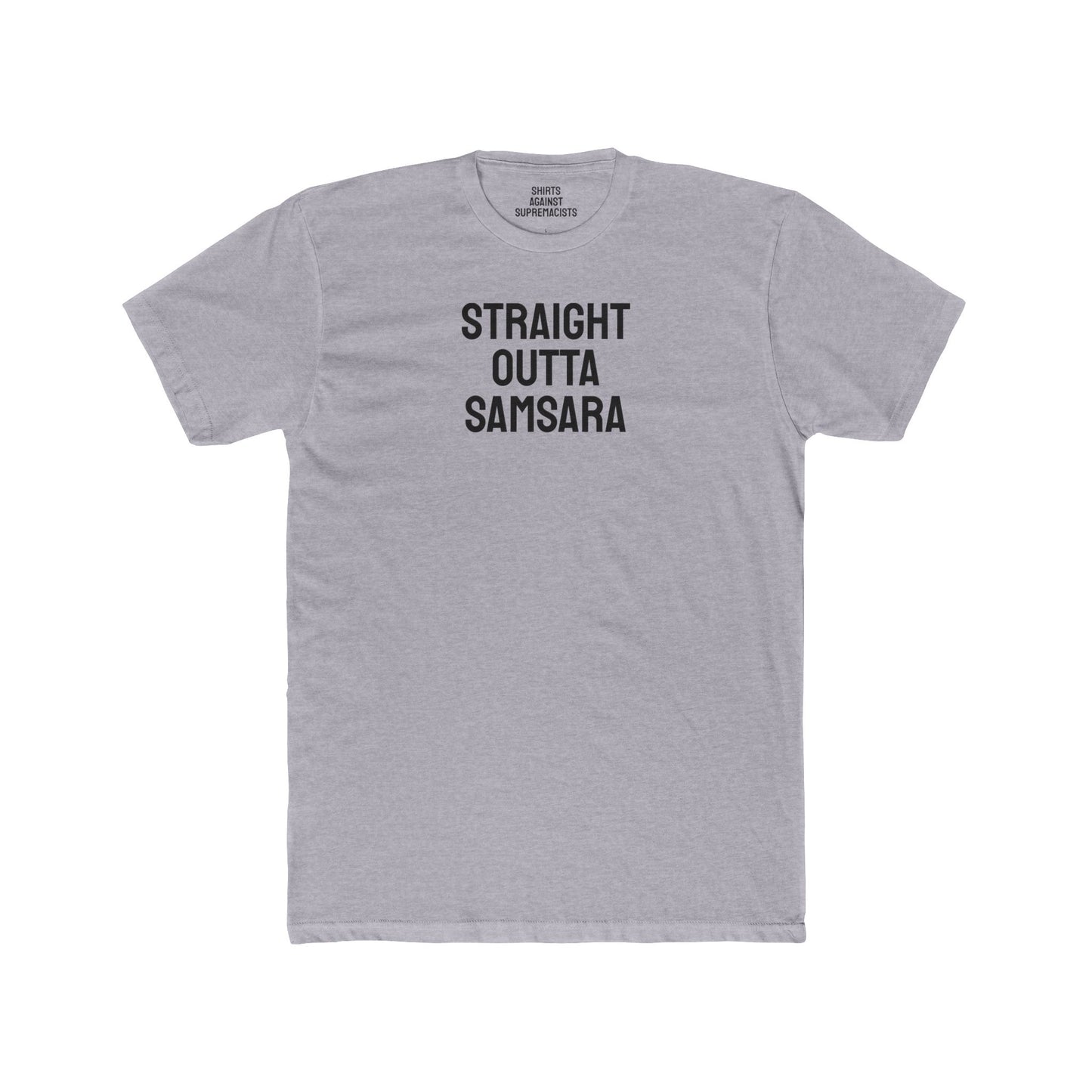 Straight Outta Samsara - Unisex Cotton Crew Tee