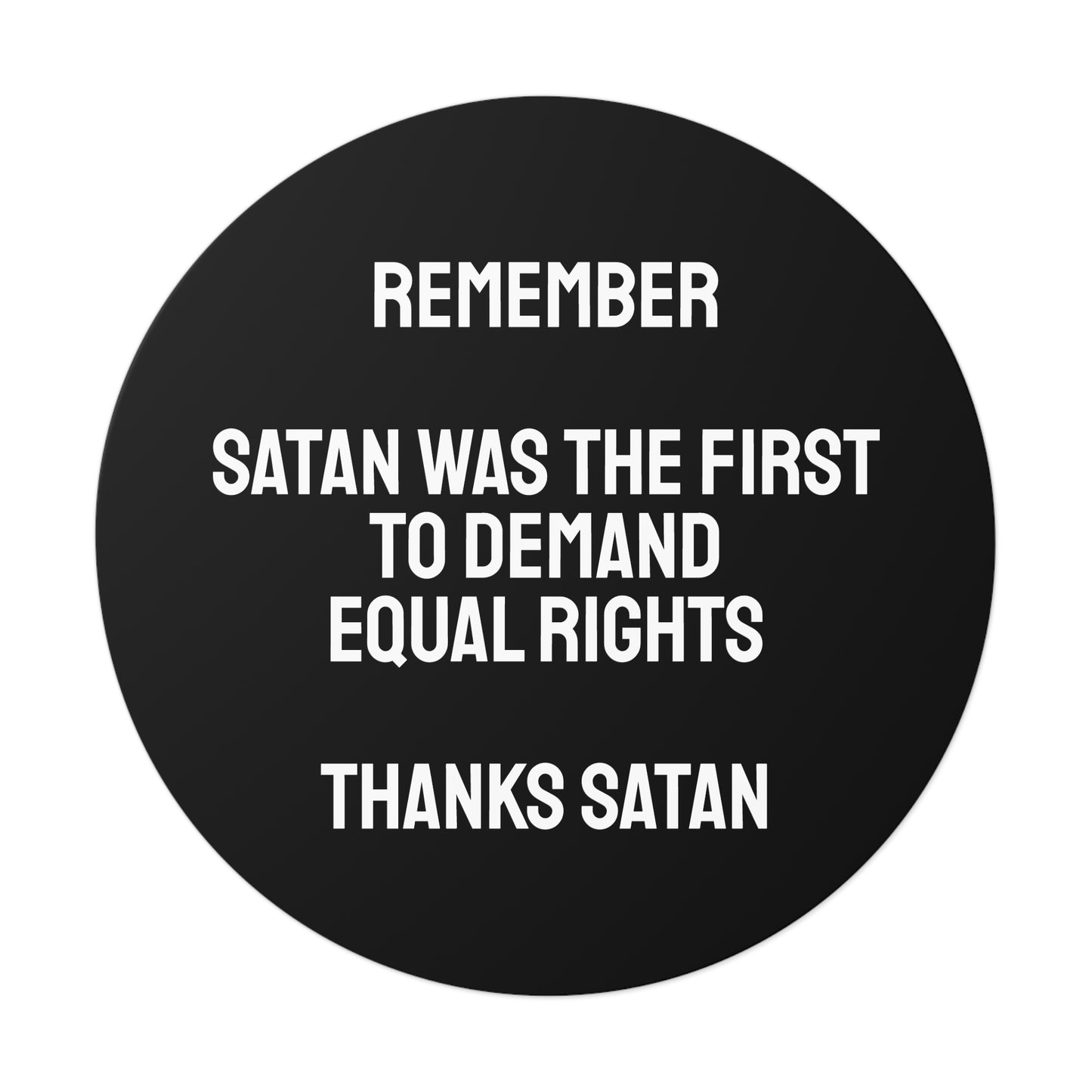 Remember Satan Was The First To Demand Equal Rights Thanks Satan - Round Vinyl Stickers