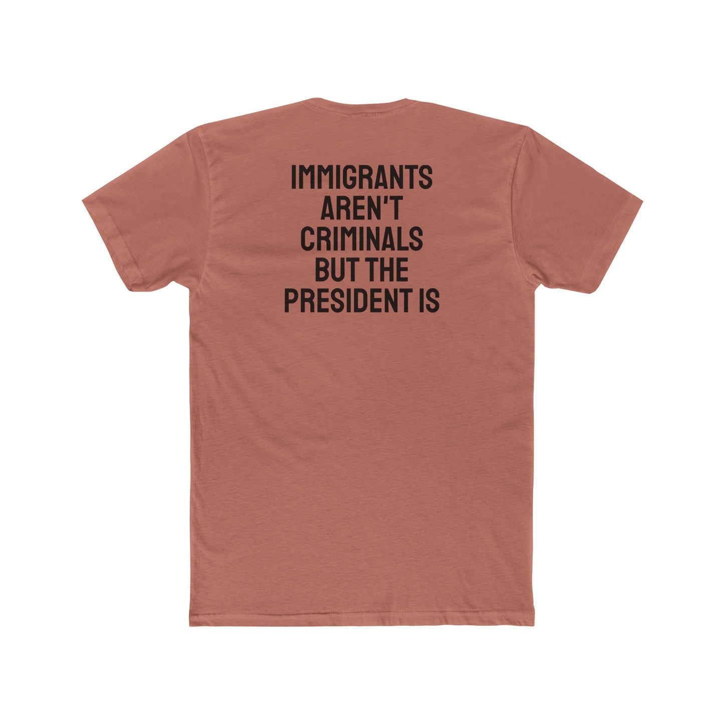 Immigrants Aren't Criminals But The President Is - Unisex Cotton Crew Tee