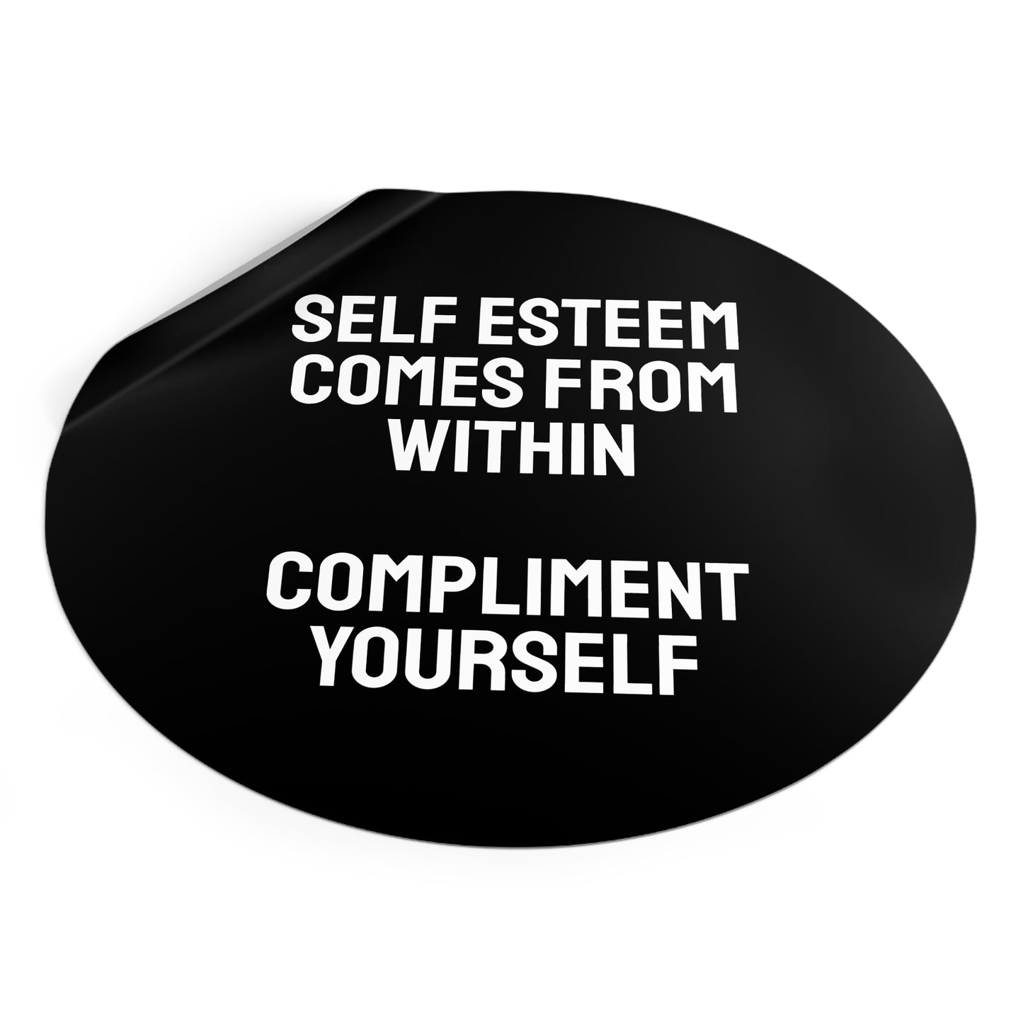 Self Esteem Comes From Within Compliment Yourself - Round Vinyl Stickers