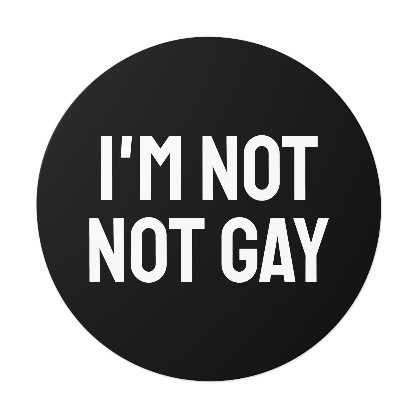 I'm Not Not Gay - Round Vinyl Stickers