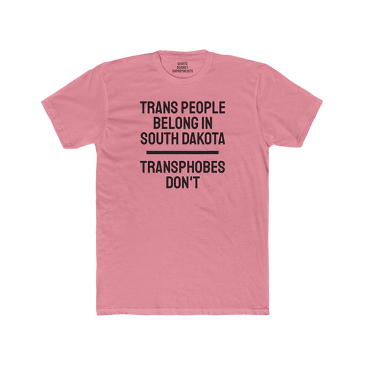 Trans People Belong In South Dakota Transphobes Don't - Unisex Cotton Crew Tee