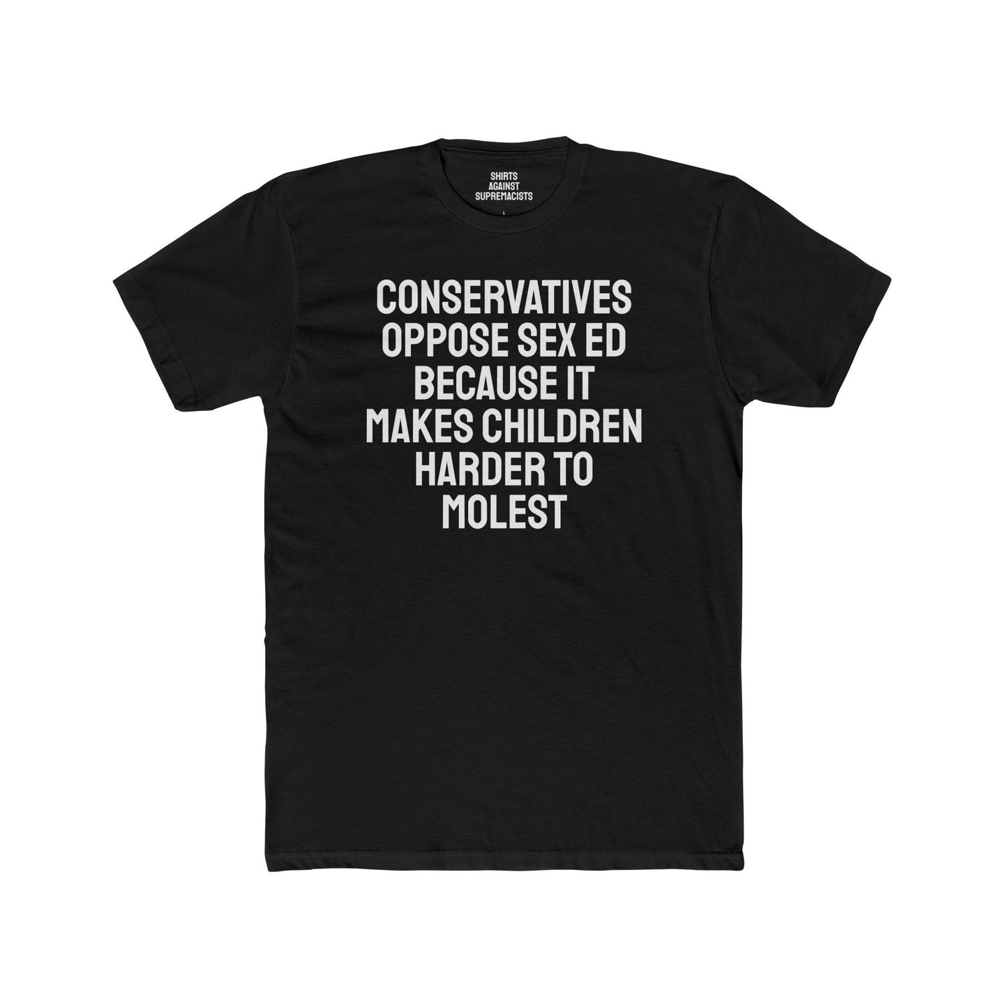 Conservatives Oppose Sex Ed Because It Makes Children Harder To Molest - Cotton Crew Tee