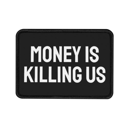 Money Is Killing Us - Iron-On Patch