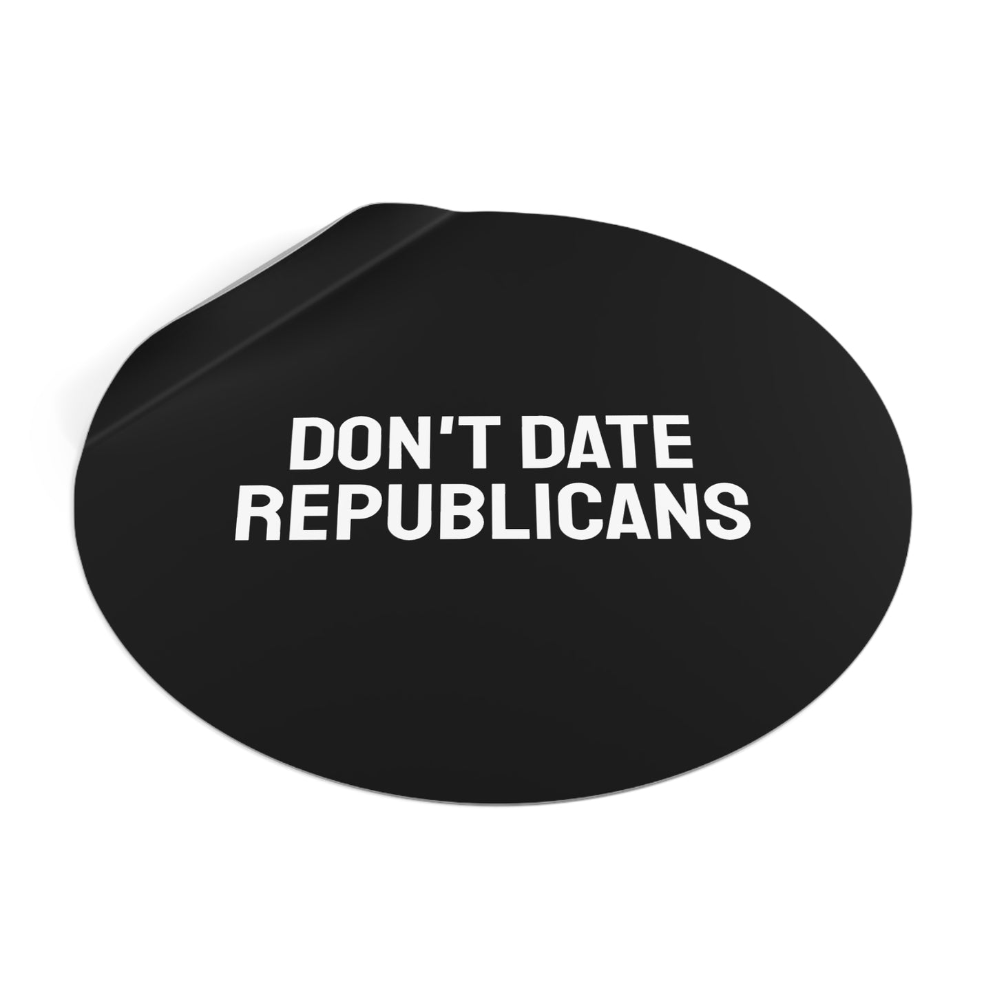 Don't Date Republicans - Round Vinyl Stickers