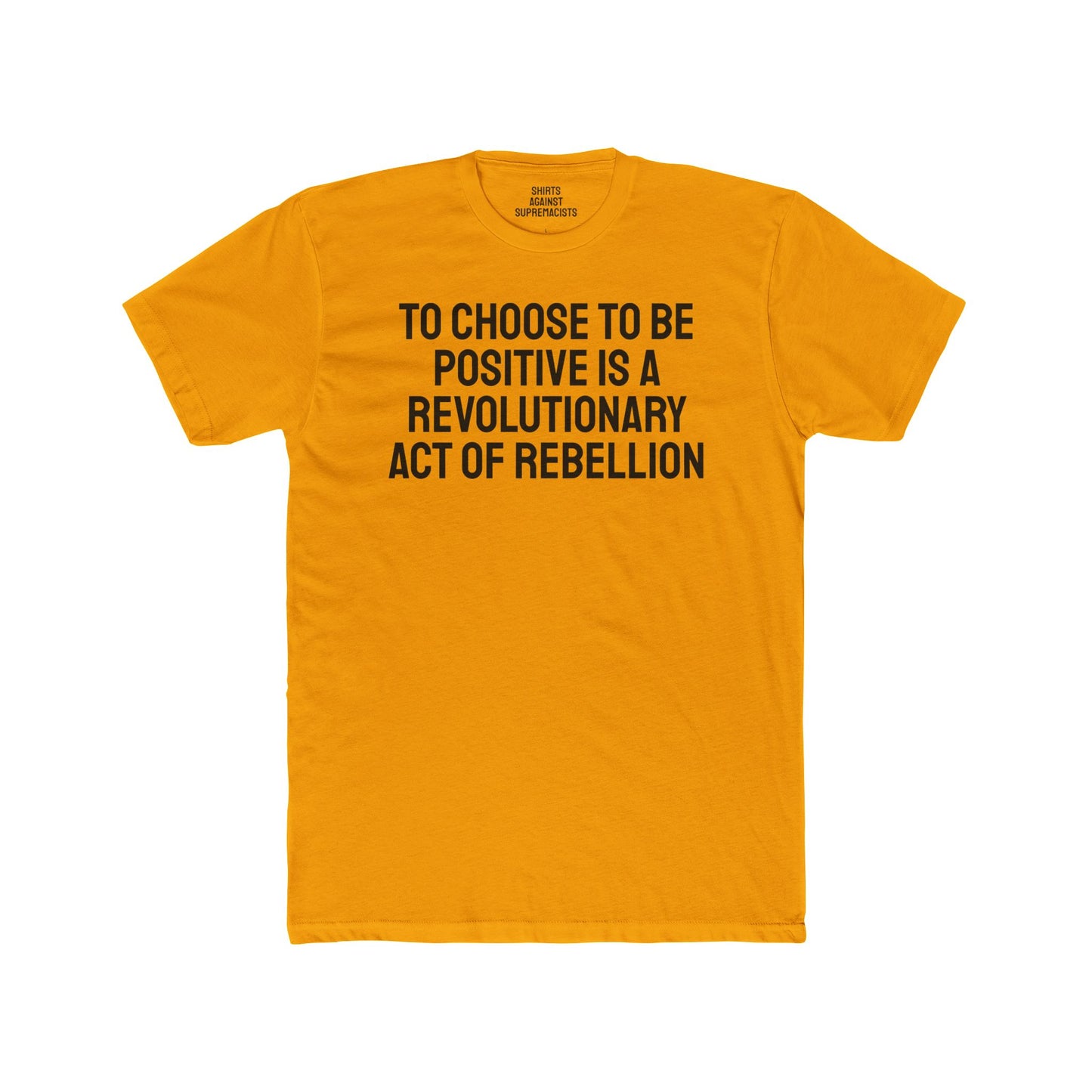 To Choose To Be Positive Is A Revolutionary Act Of Rebellion - Unisex Cotton Crew Tee