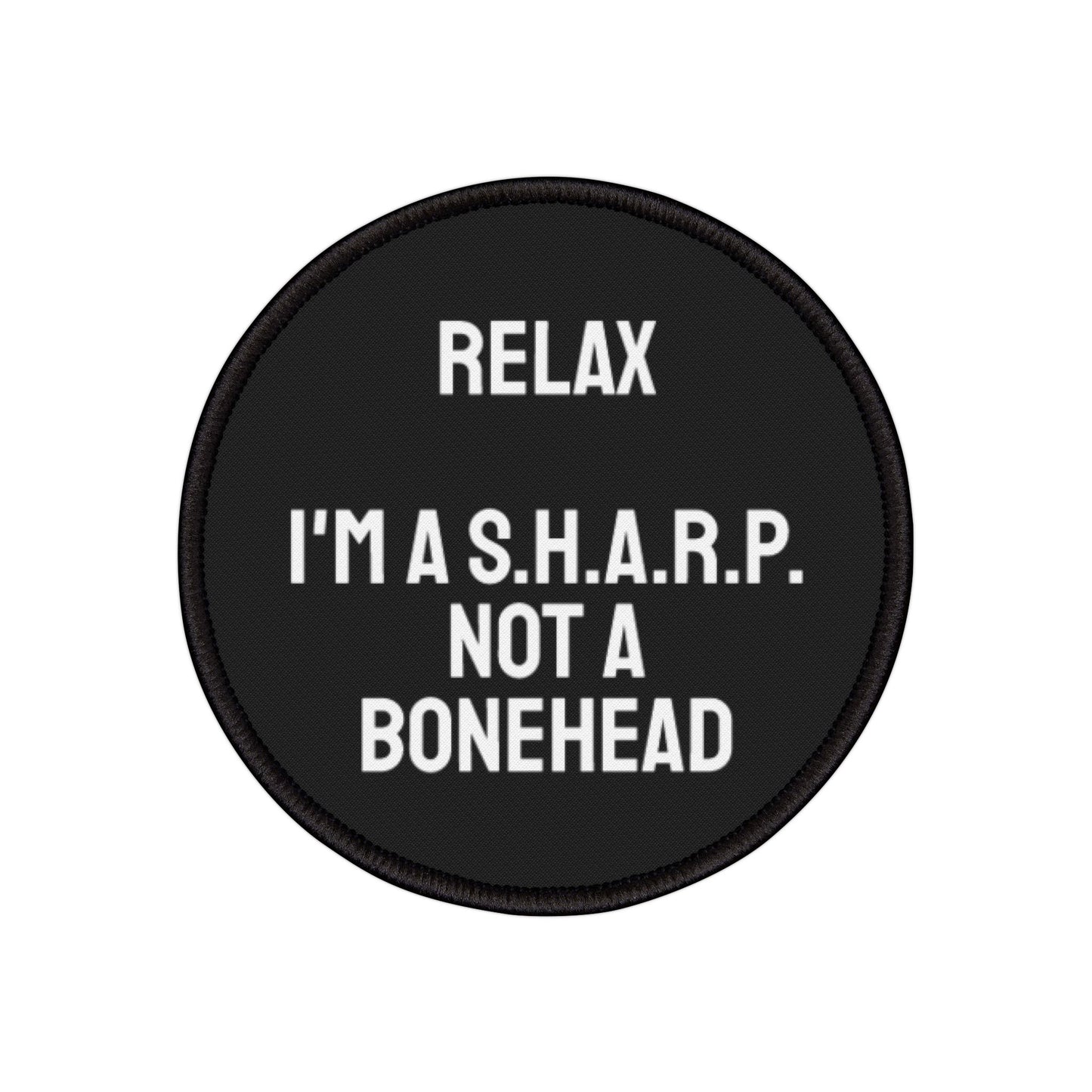 Relax I'm A S.H.A.R.P. Not A Bonehead - Iron-On Patch