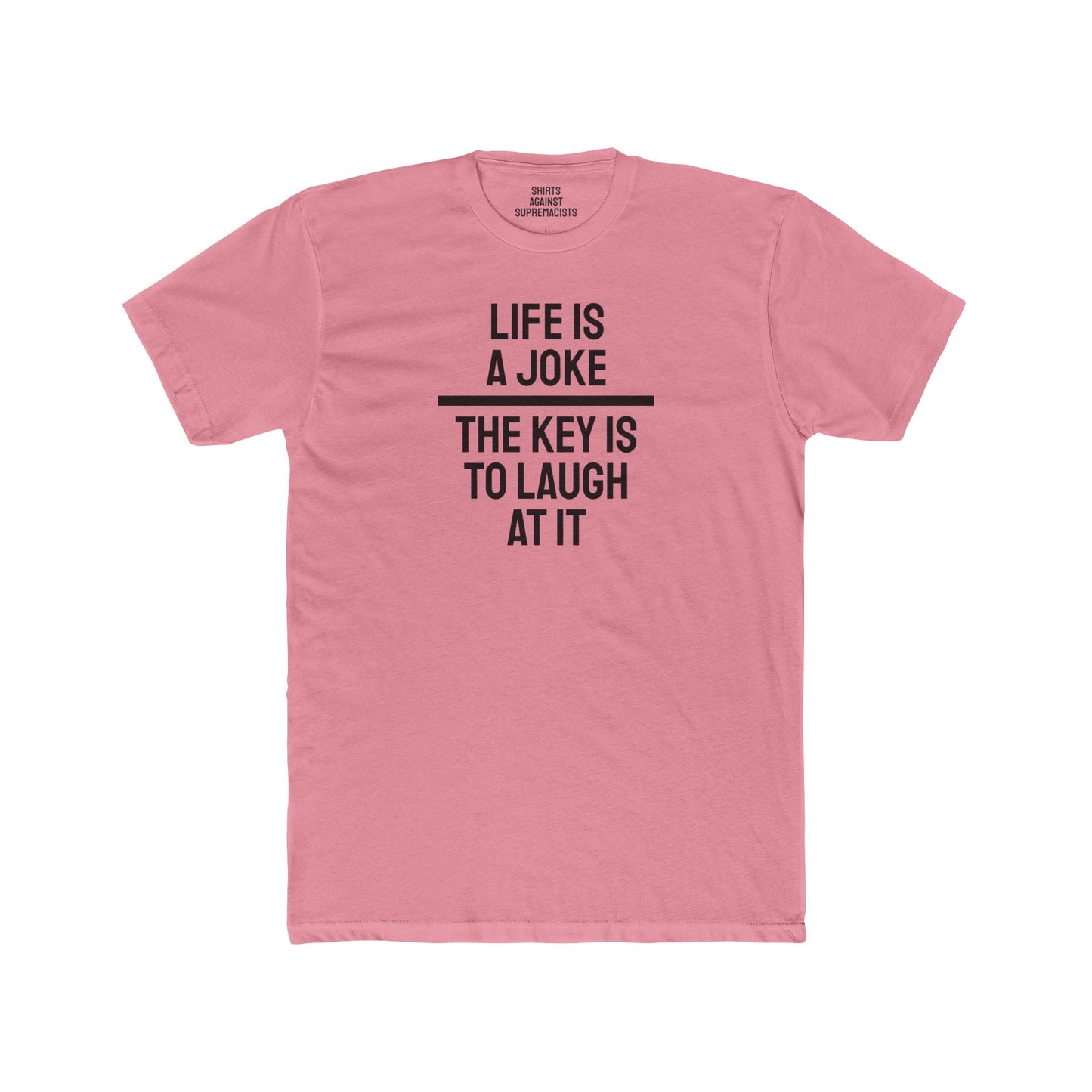 Life Is A Joke The Key Is To Laugh At It - Unisex Cotton Crew Tee