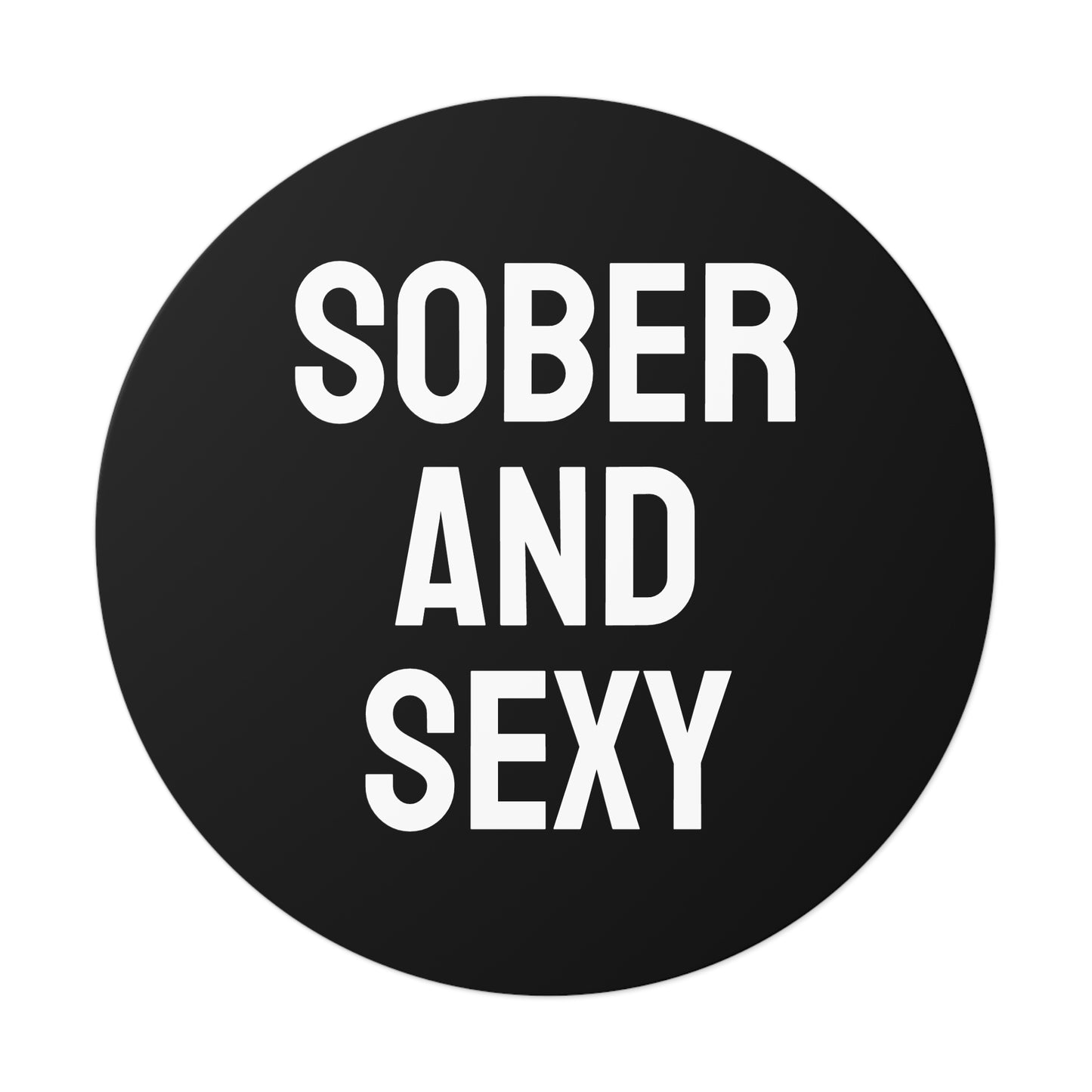 Sober And Sexy - Round Vinyl Stickers