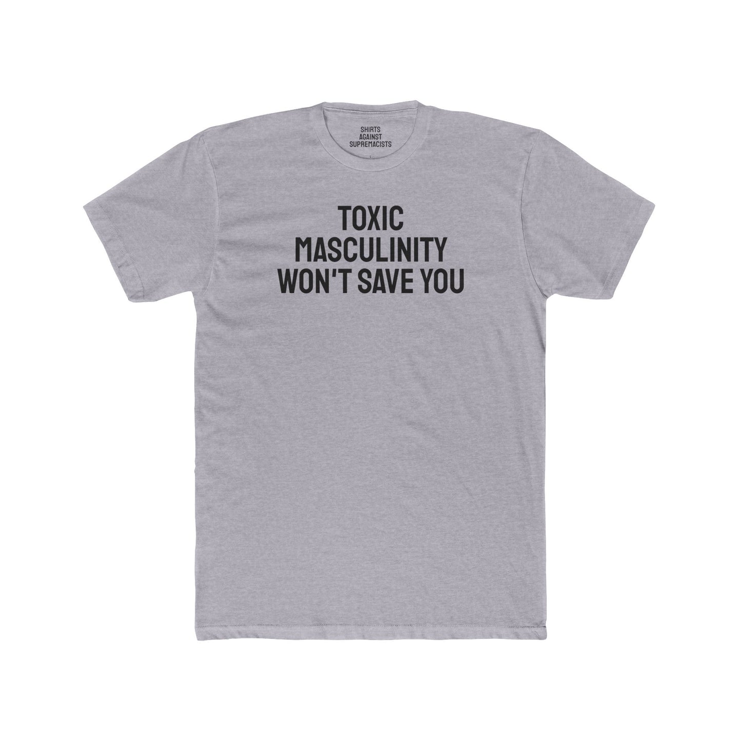 Toxic Masculinity Won't Save You - Unisex Cotton Crew Tee