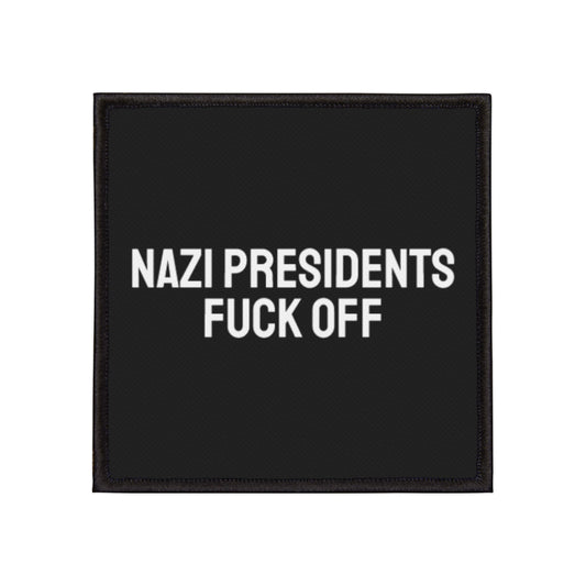 Nazi Presidents Fuck Off - Iron-On Patch
