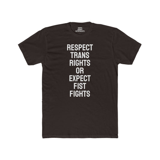 Respect Trans Rights Or Expect Fist Fights - Unisex Cotton Crew Tee