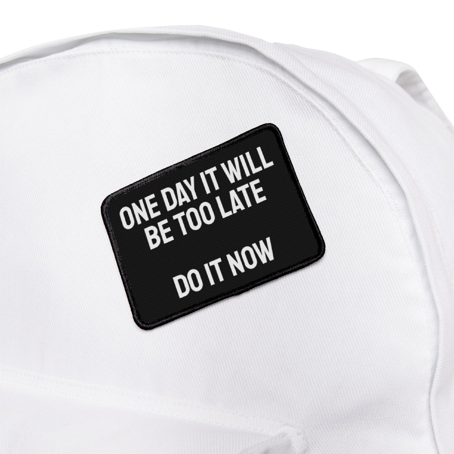 One Day It Will Be Too Late Do It Now - Iron-On Patch