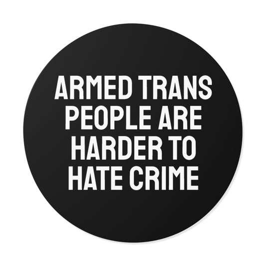 Armed Trans People Are Harder To Rape - Round Vinyl Stickers