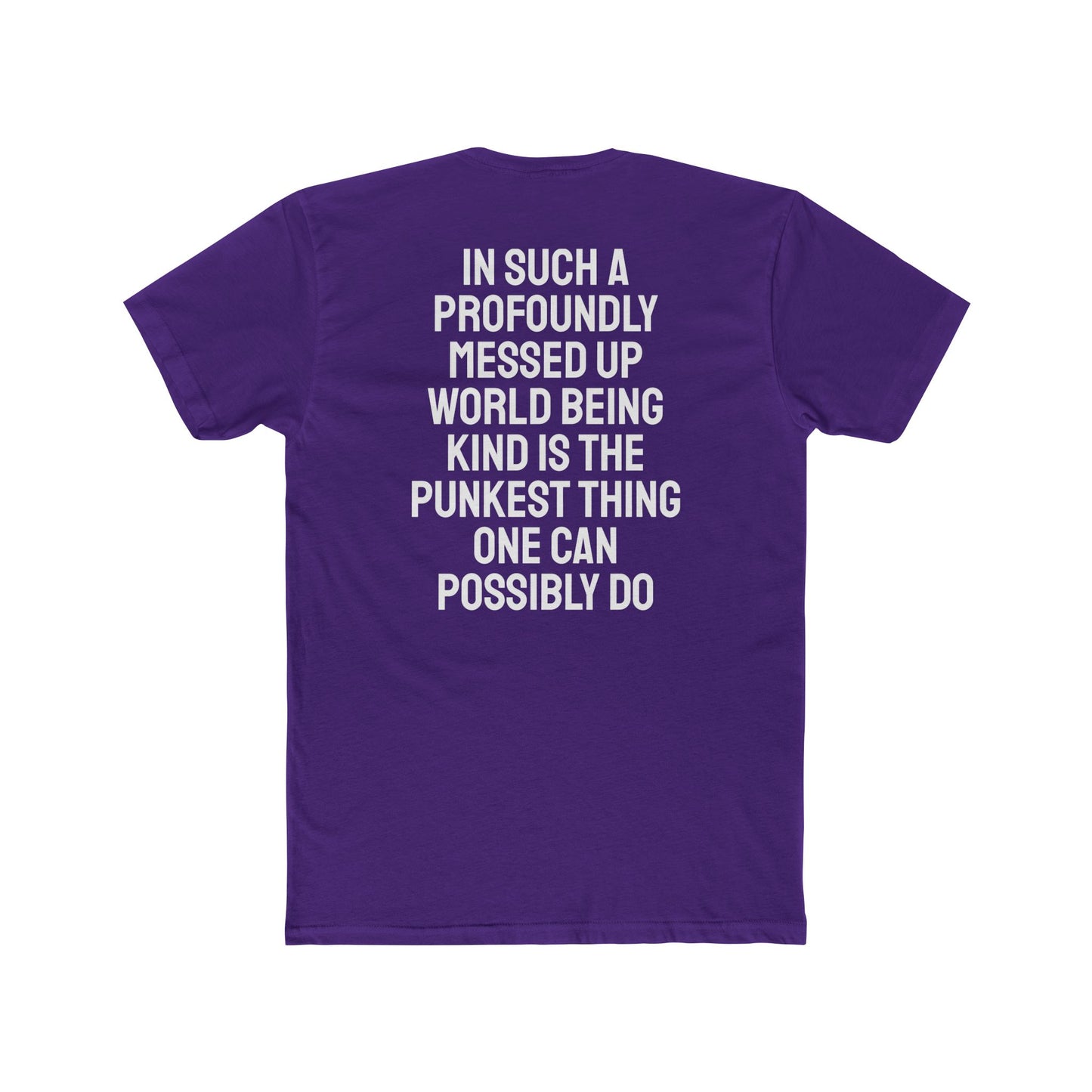 In Such A Profoundly Messed Up World Being Kind Is The Punkest Thing One Could Possibly Do - Unisex Cotton Crew Tee