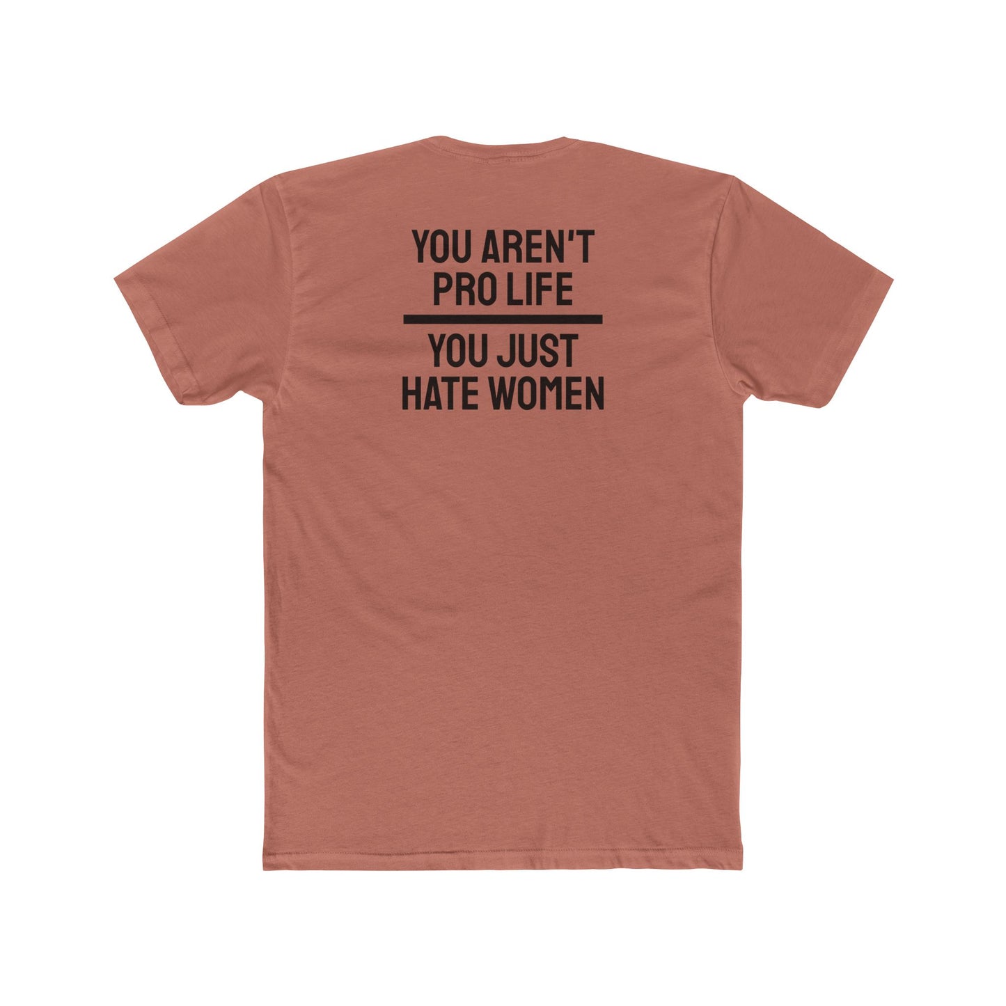 You Aren't Pro Life You Just Hate Women - Unisex Cotton Crew Tee