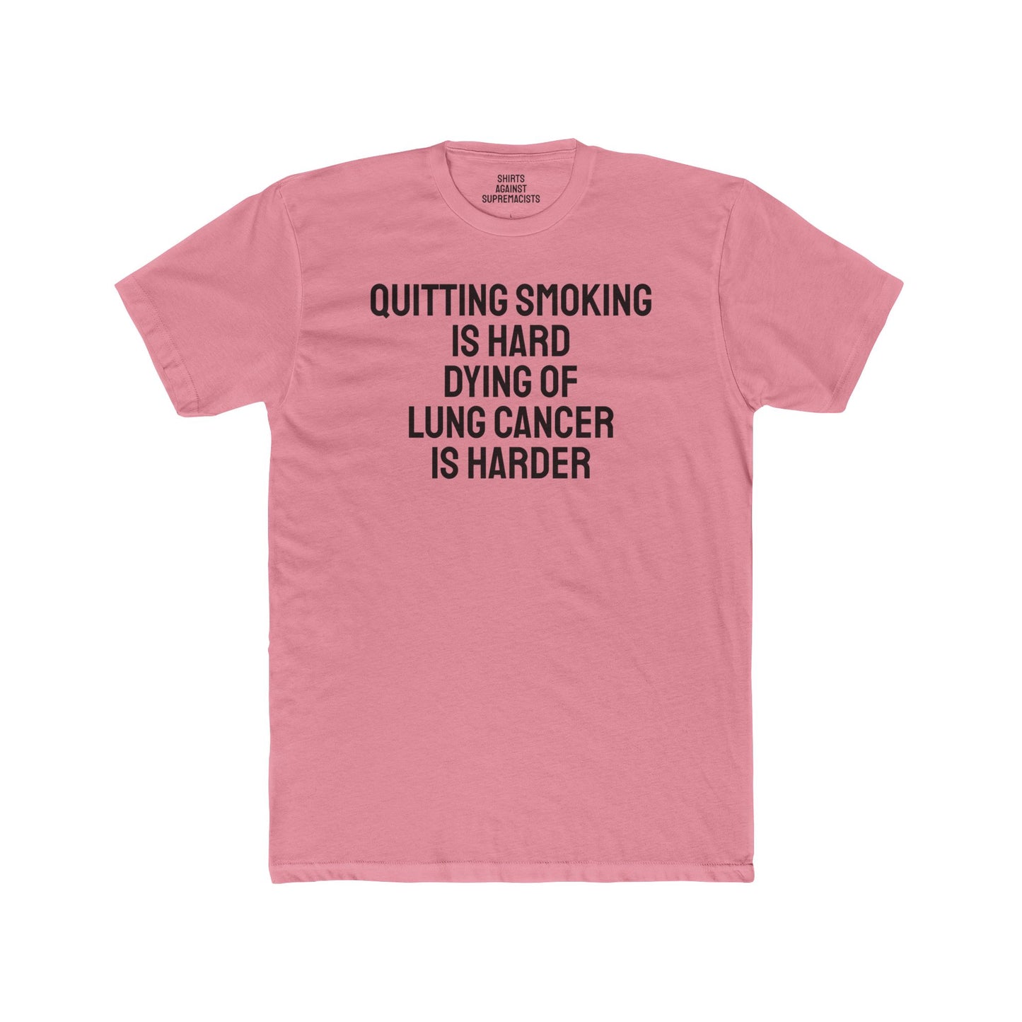 Quitting Smoking Is Hard Dying Of Lung Cancer Is Harder - Unisex Cotton Crew Tee