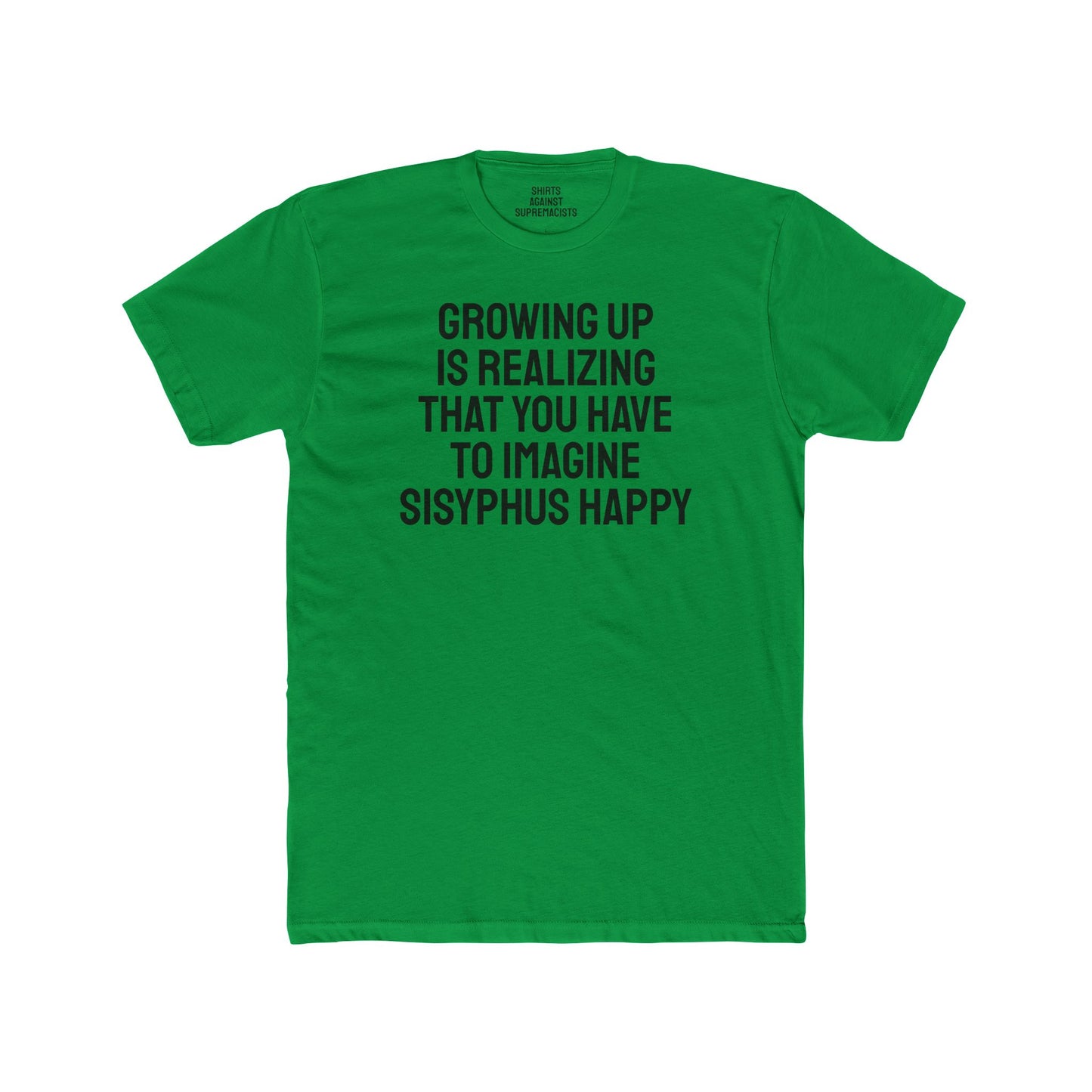 Growing Up Is Realizing You Have To Imagine Sisyphus Happy- Unisex Cotton Crew Tee