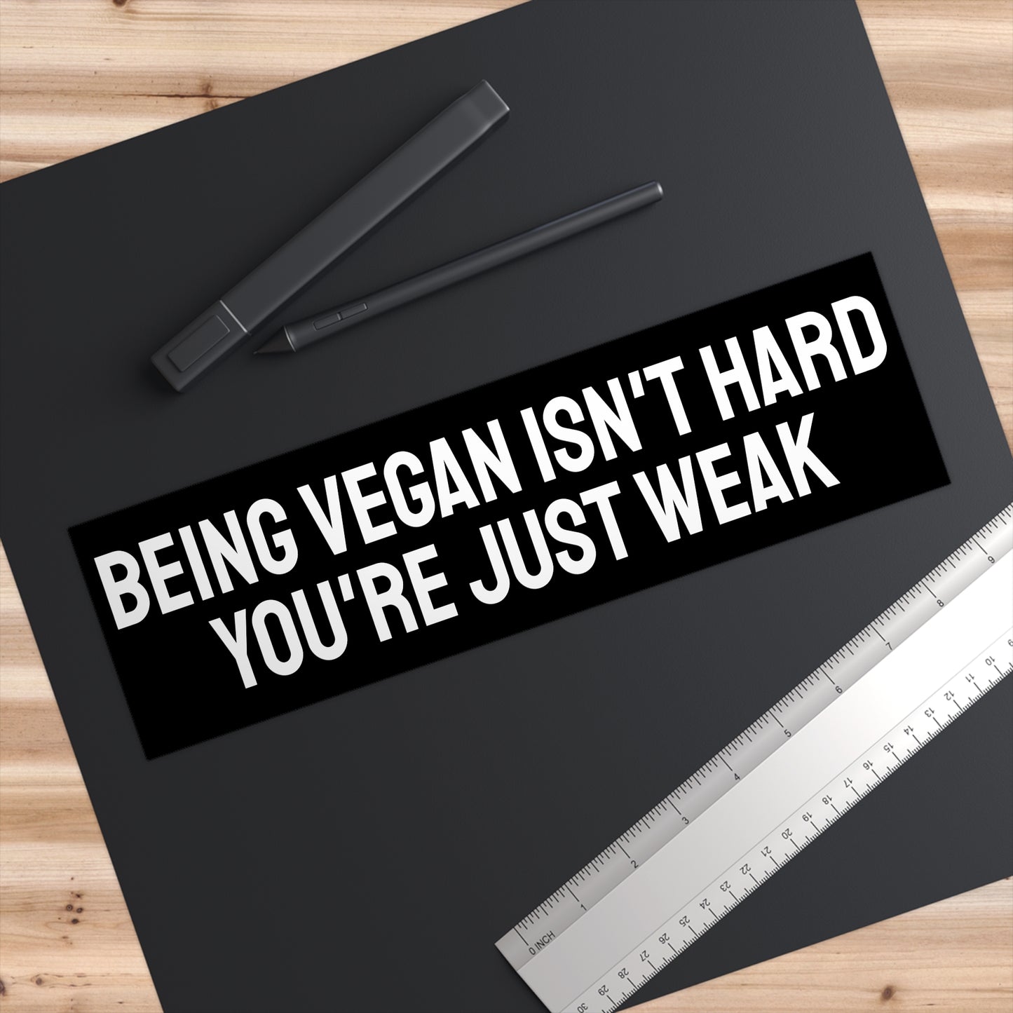 Being Vegan Isn't Hard You're Just Weak - Bumper Sticker