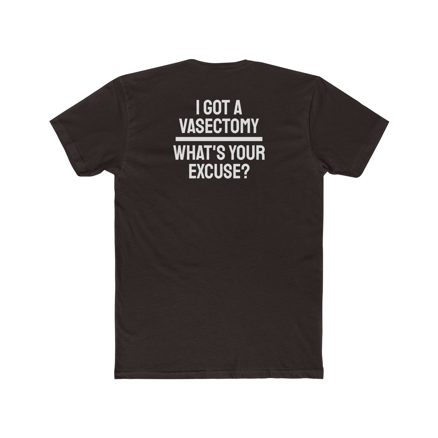 I Got A Vasectomy What's Your Excuse? Unisex Cotton Crew Tee