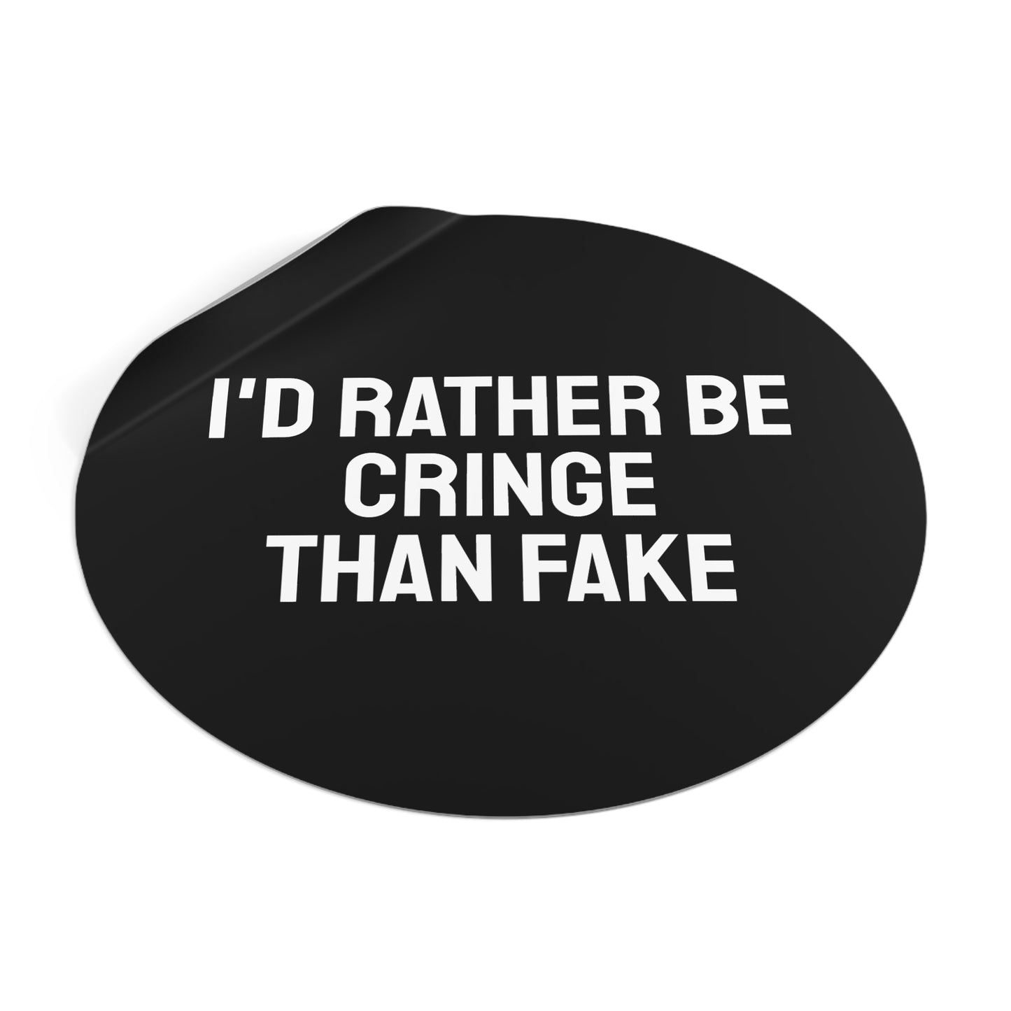 I'd Rather Be Cringe Than Fake - Round Vinyl Stickers