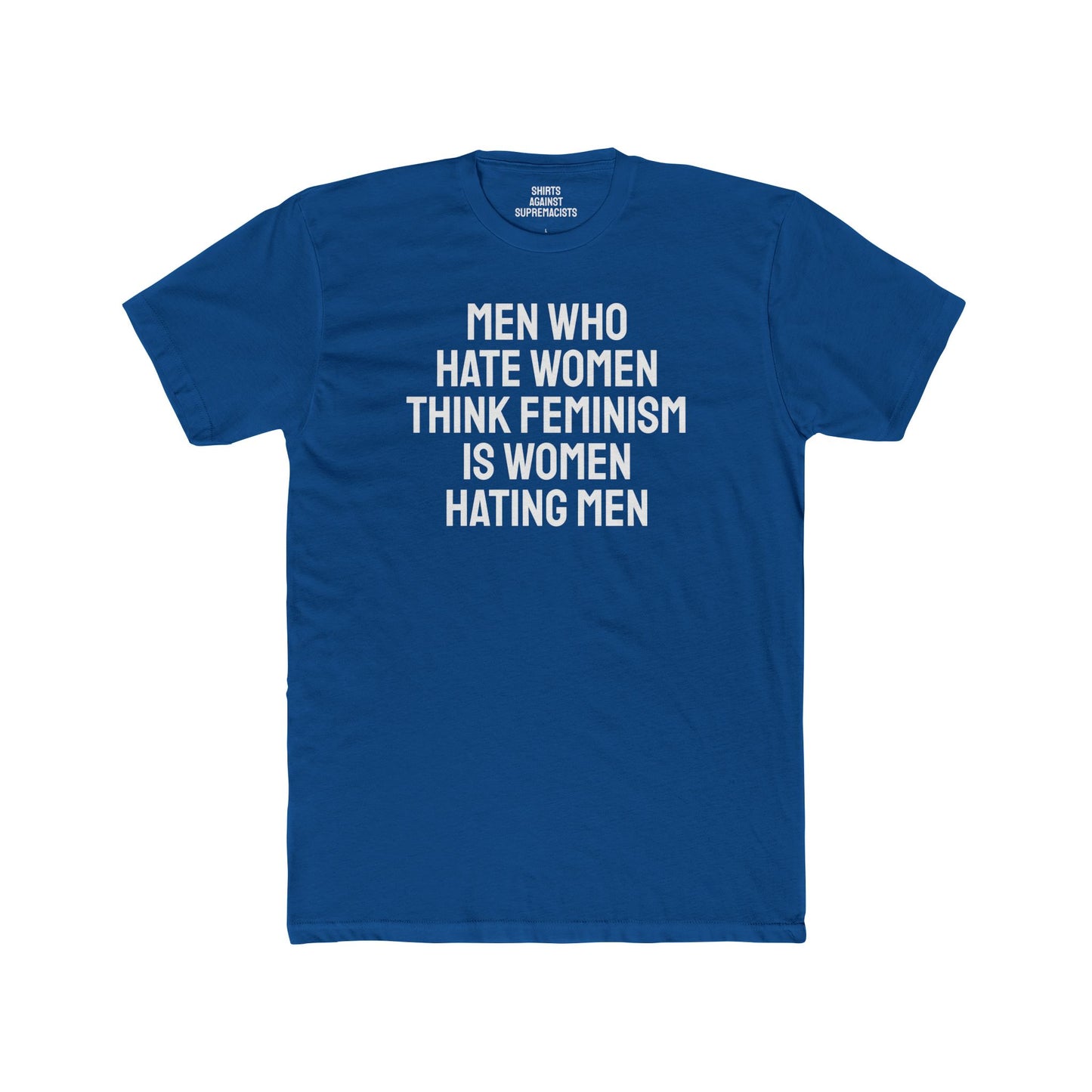 Men Who Hate Women Think Feminism Is Women Hating Men - Unisex Cotton Crew Tee