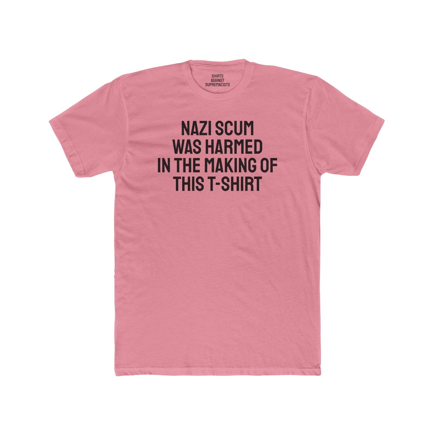 Nazi Scum Was Harmed In The Making Of This T-Shirt -Unisex Cotton Crew Tee