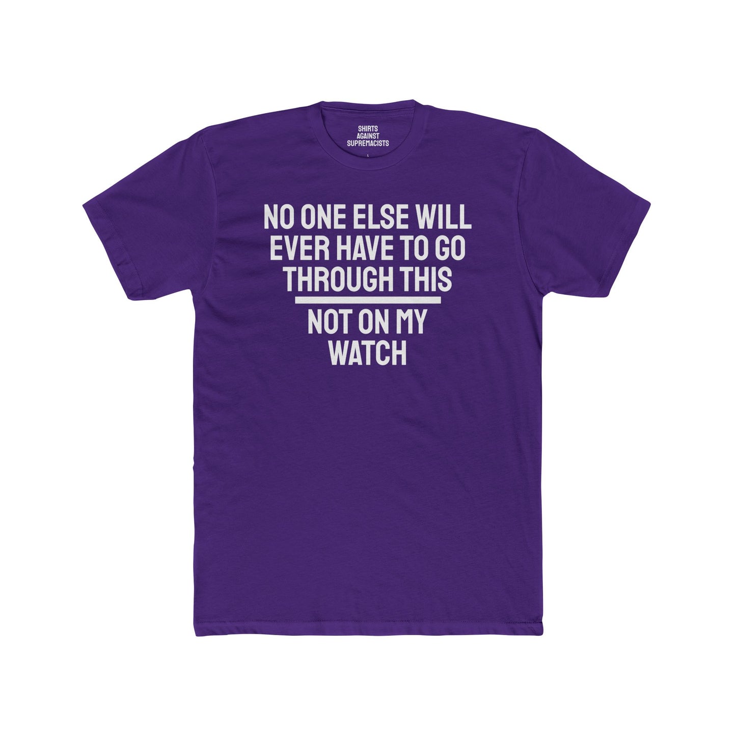 No One Else Will Have To Go Through This Not On My Watch - Unisex Cotton Crew Tee