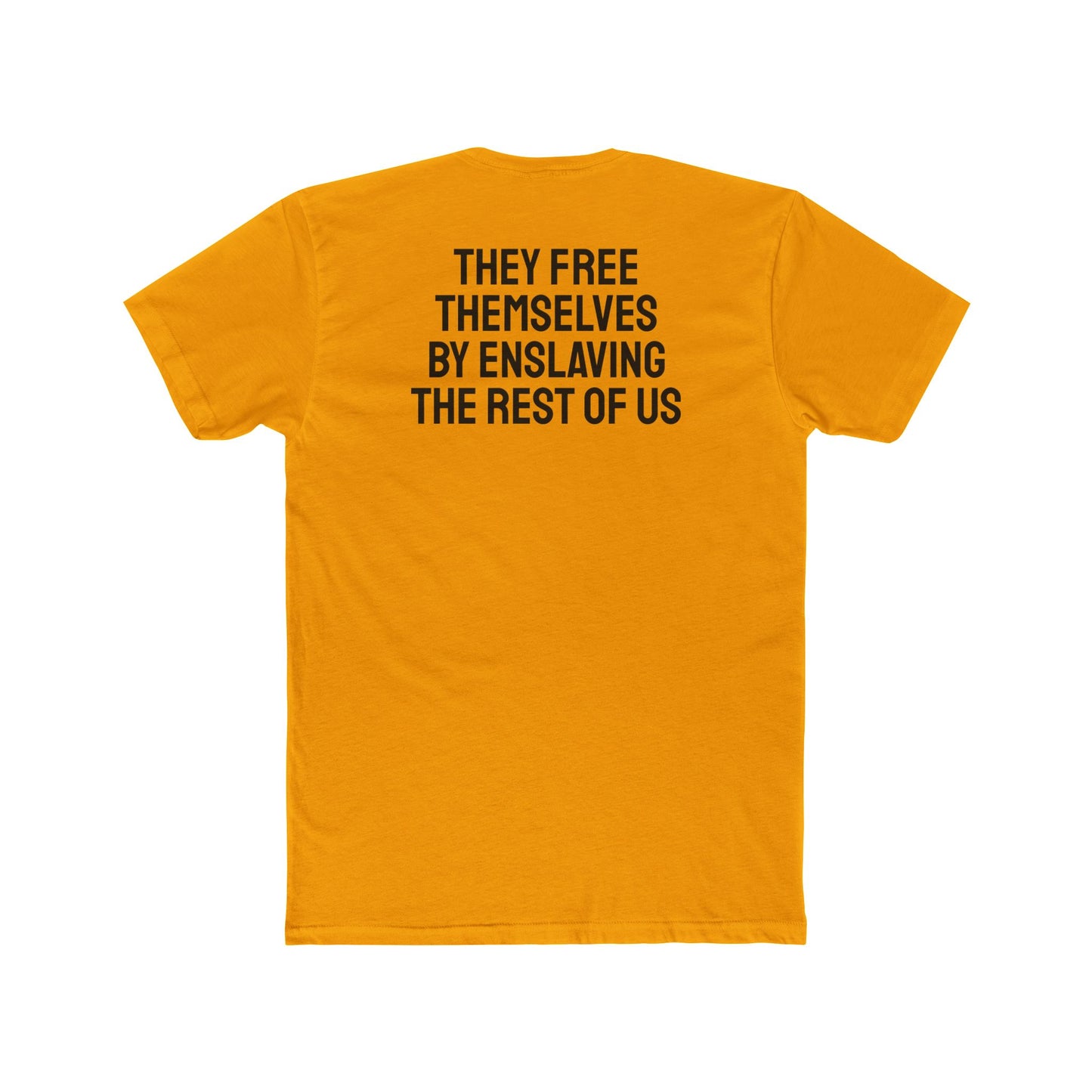 They Free Themselves By Enslaving The Rest Of Us - Unisex Cotton Crew Tee