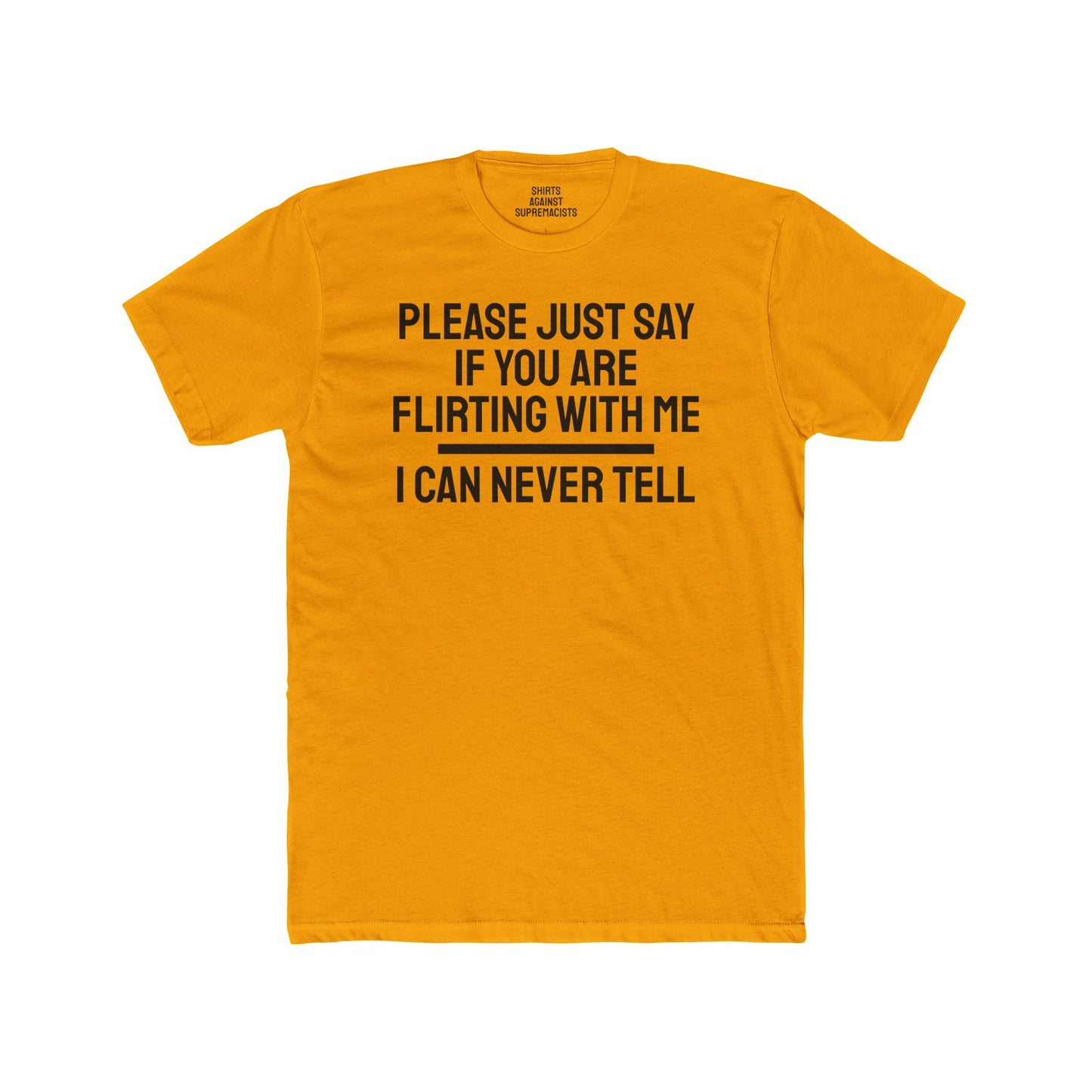 Please Just Say If You Are Flirting With Me I Can Never Tell - Unisex Cotton Crew Tee