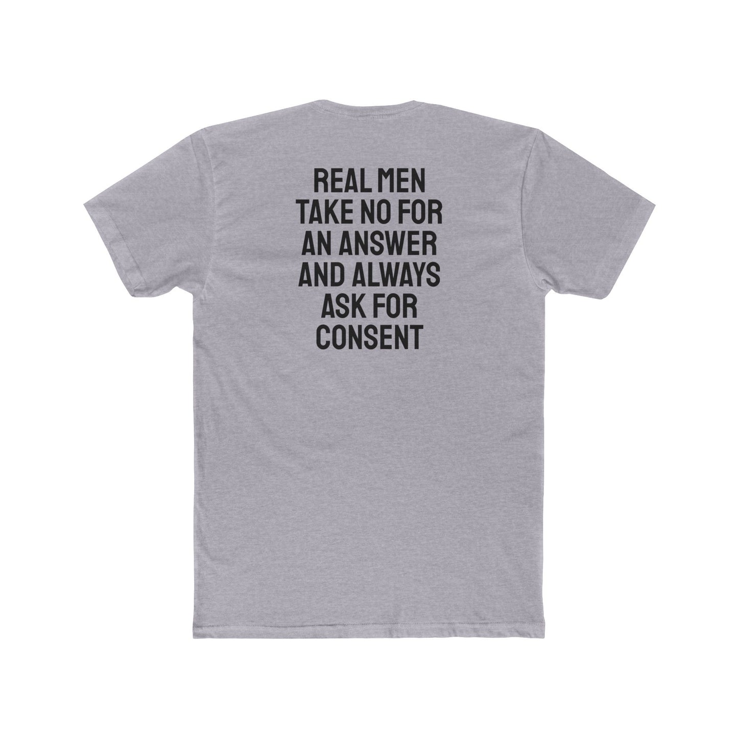 Real Men Take No For An Answer And Always Ask For Consent - Unisex Cotton Crew Tee