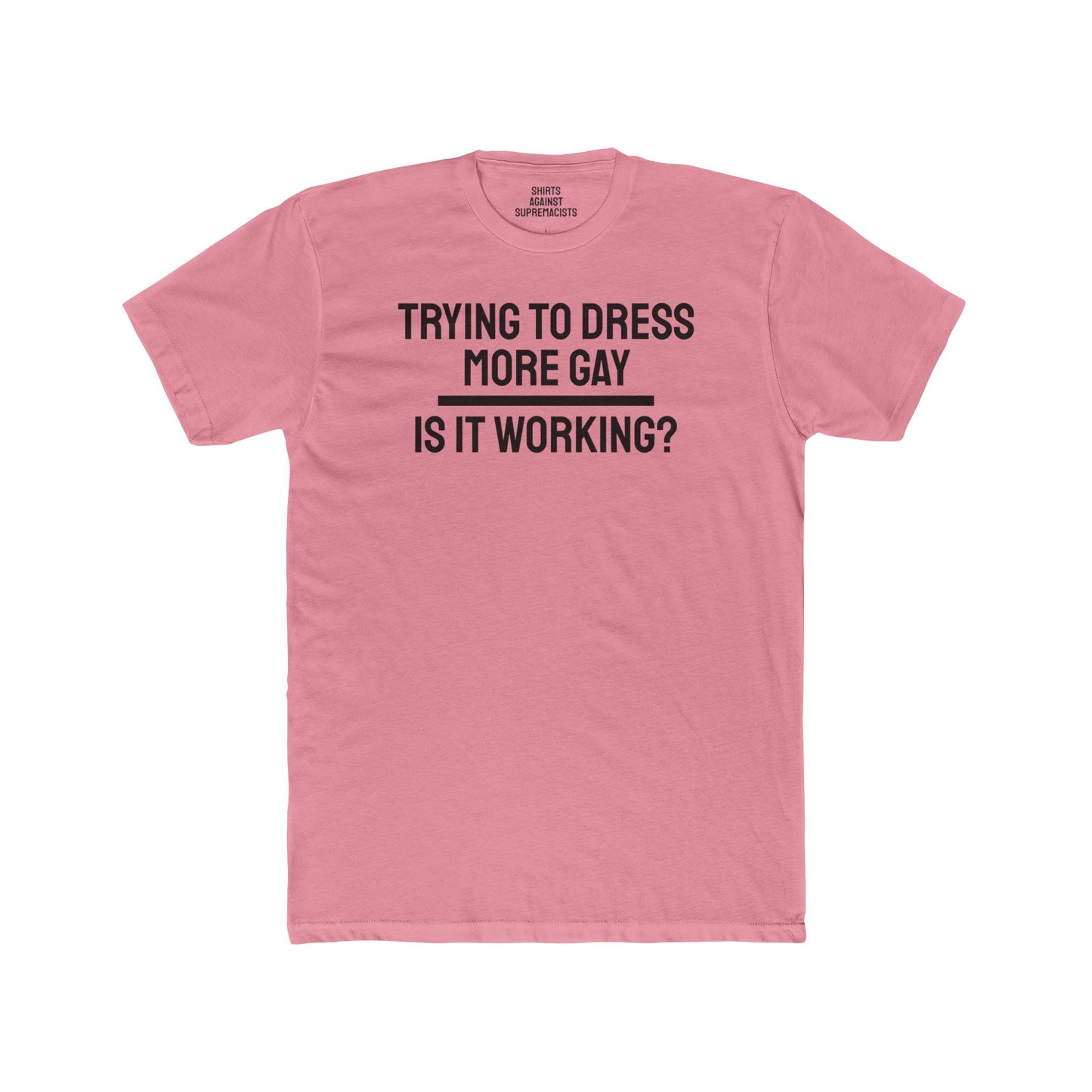 Trying To Dress More Gay Is It Working? - Unisex Cotton Crew Tee