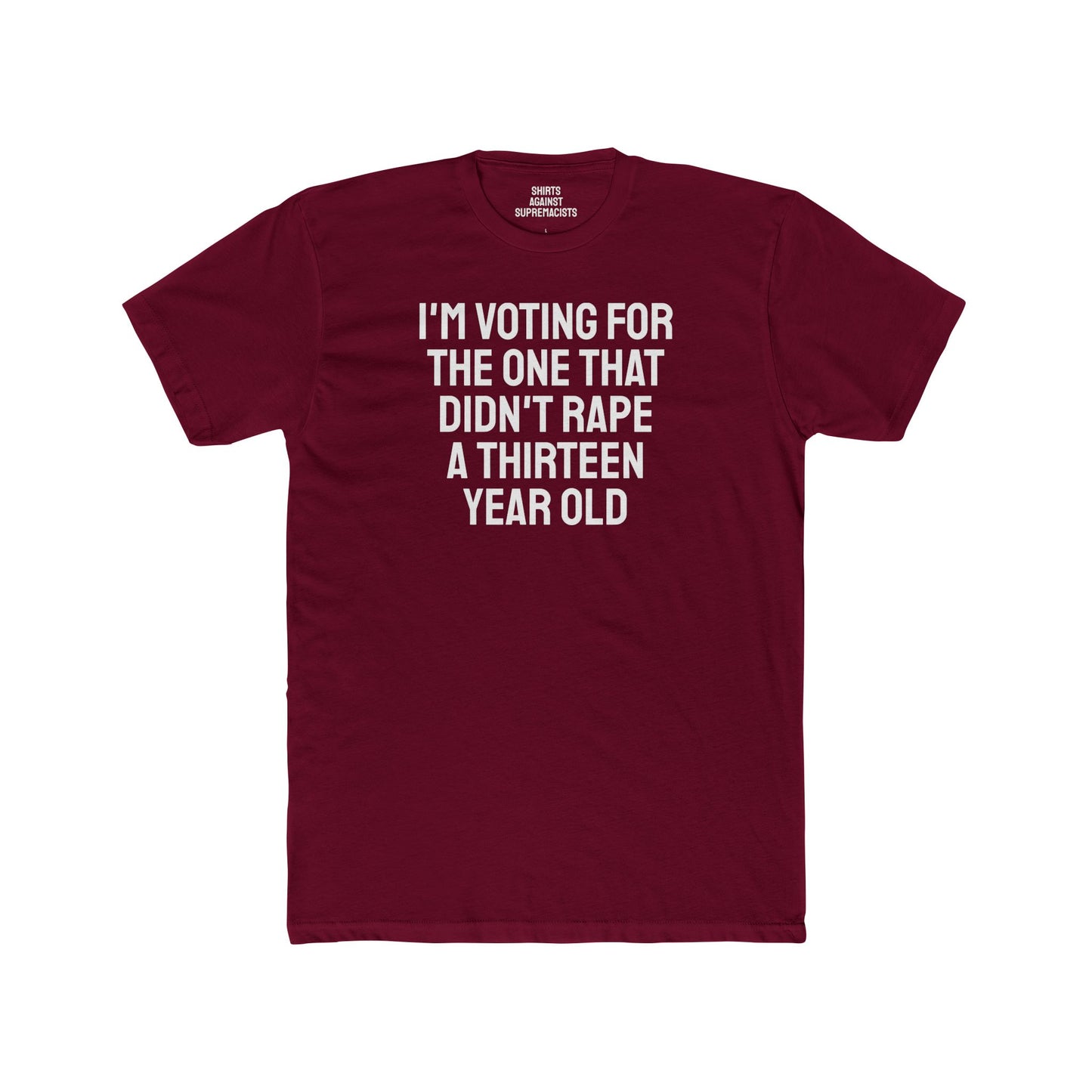 I'm Voting For The One That Didn't Rape A 13 Year Old - Unisex Cotton Crew Tee