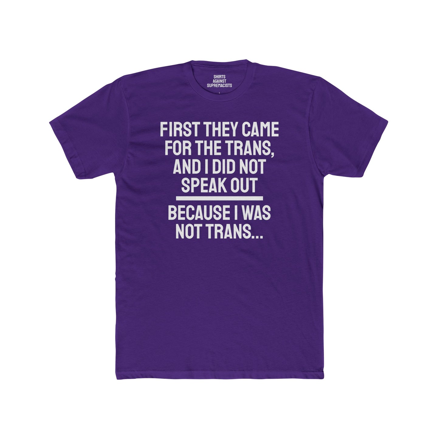 First They Came For The Trans And I Did Not Speak Out Because I Was Not Trans - Unisex Cotton Crew Tee