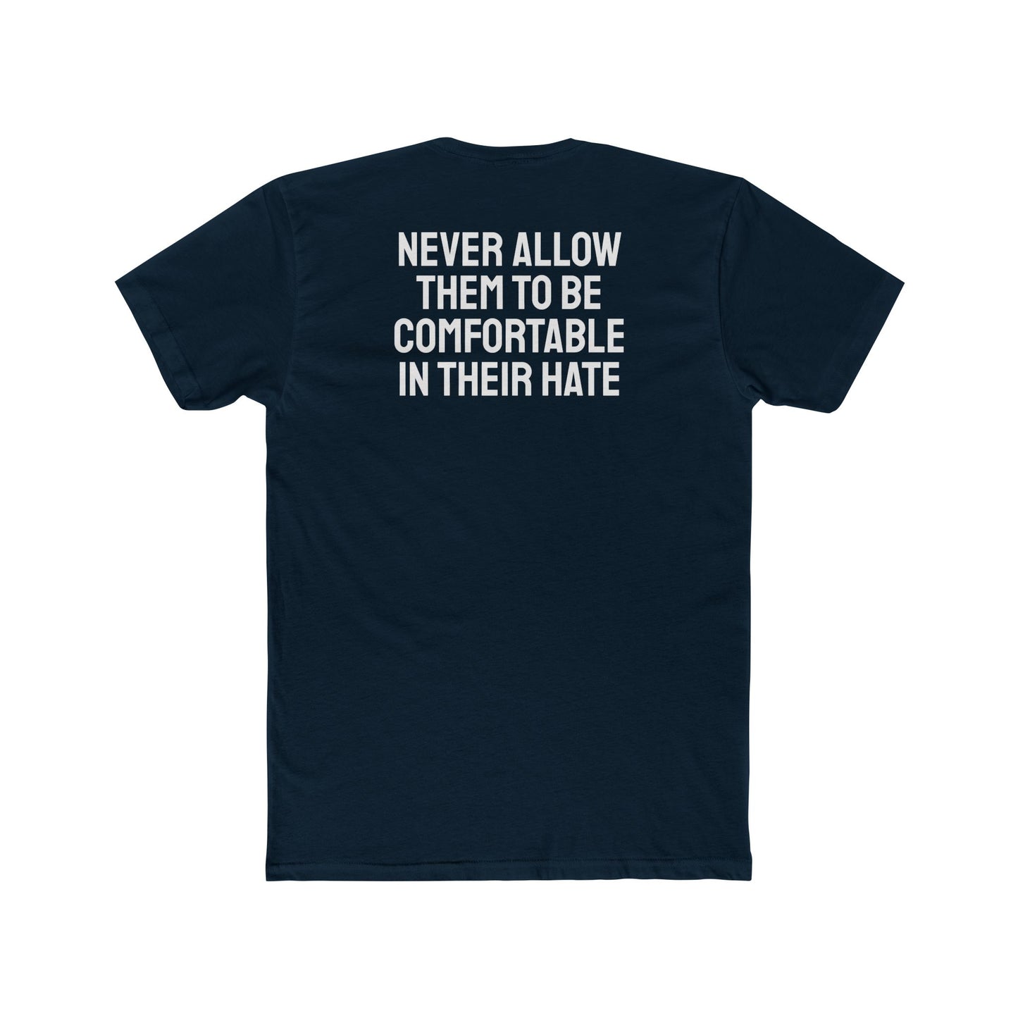 Never Allow Them To Be Comfortable In Their Hate - Unisex Cotton Crew Tee