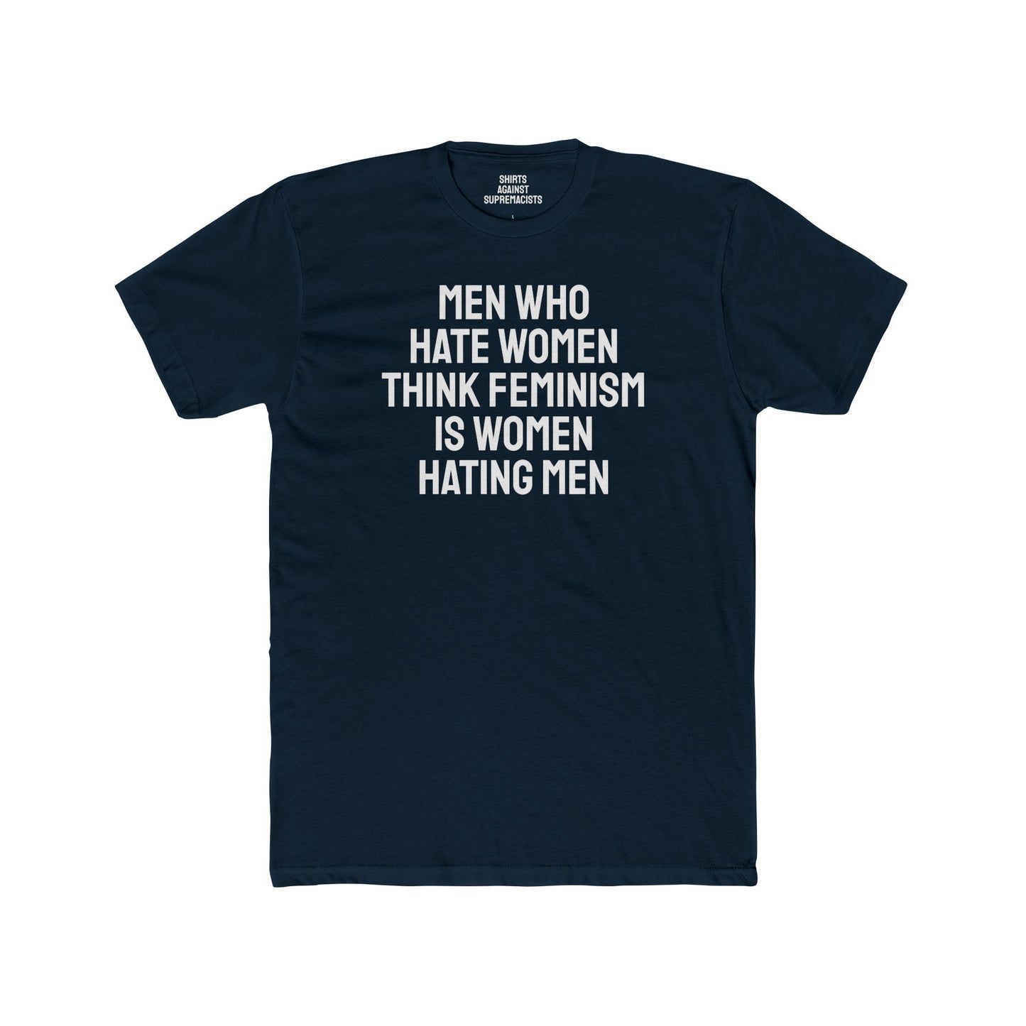 Men Who Hate Women Think Feminism Is Women Hating Men - Unisex Cotton Crew Tee
