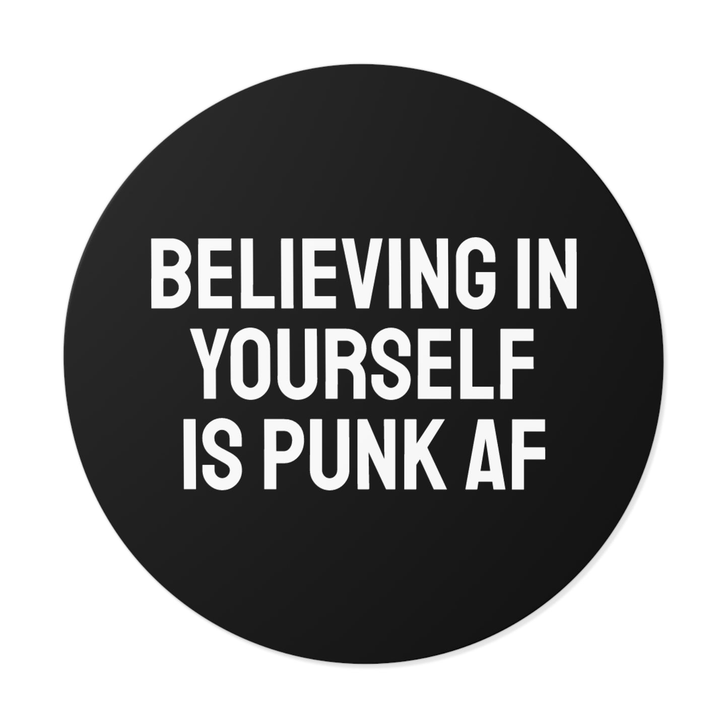 Believing In Yourself Is Punk AF - Round Vinyl Stickers