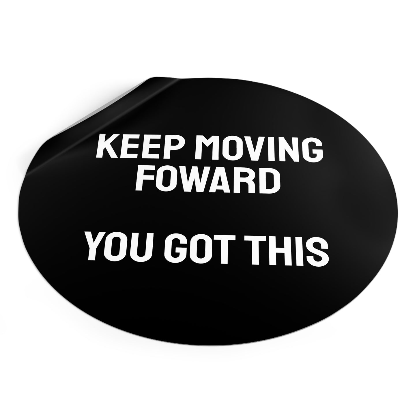 Keep Moving Forward You Got This - Round Vinyl Stickers