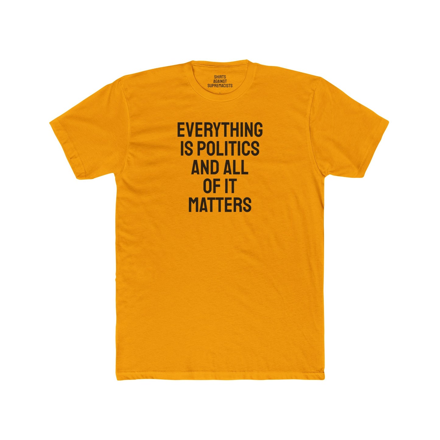 Everything Is Politics And All Of It Matters - Unisex Cotton Crew Tee
