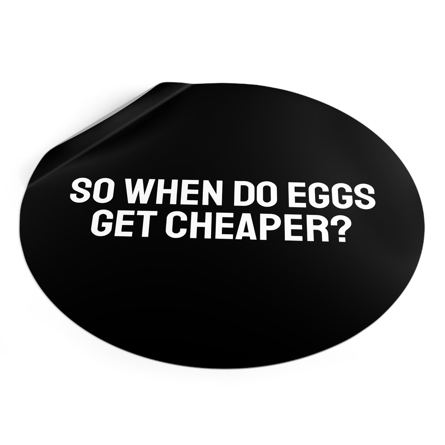So When Do Eggs Get Cheaper - Round Vinyl Stickers