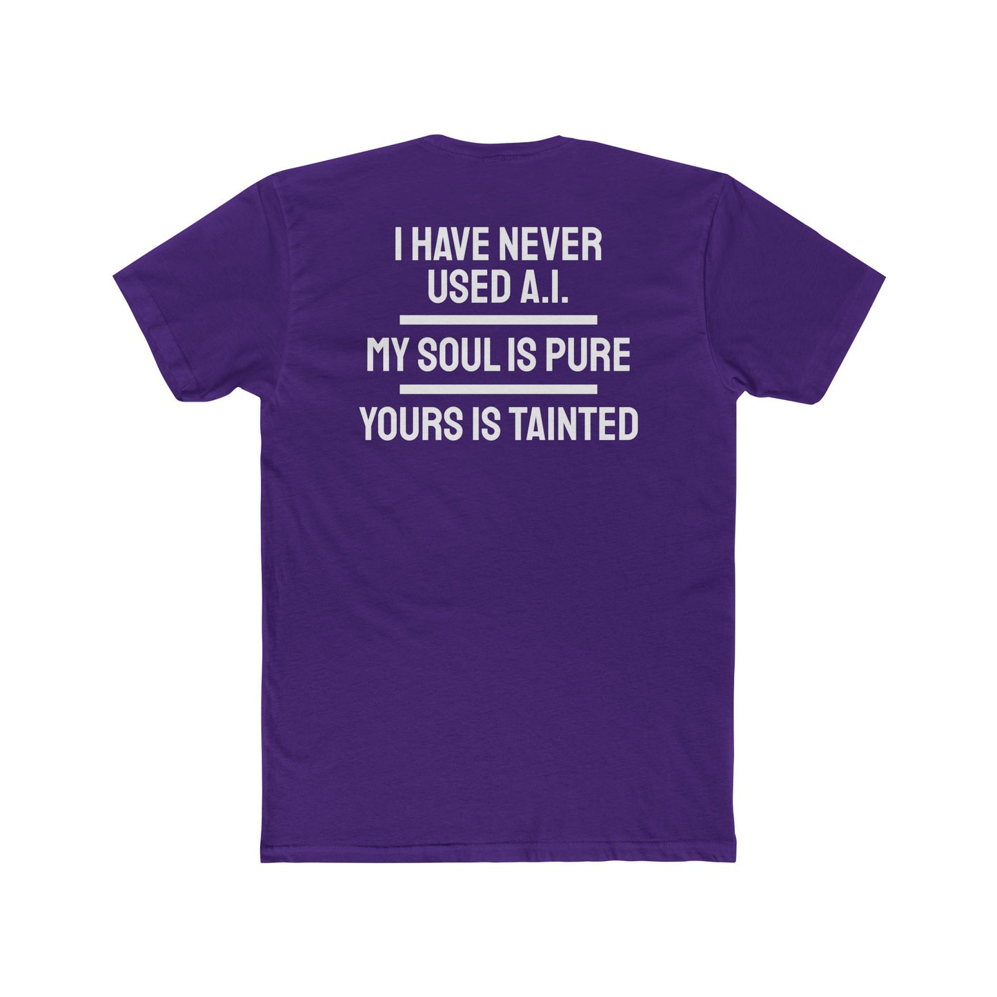 I Have Never Used A.I. My Soul Is Pure Yours Is Tainted - Unisex Cotton Crew Tee