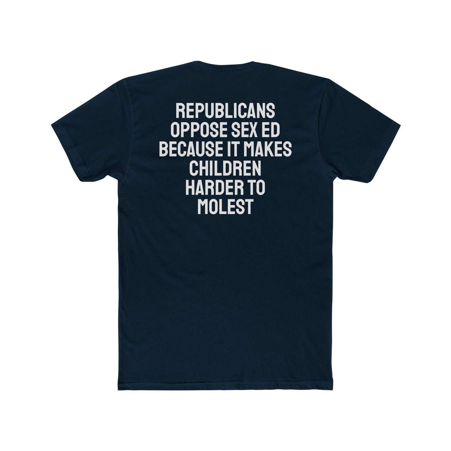 Republicans Oppose Sex Ed Because It Makes Children Harder To Molest - Unisex Cotton Crew Tee