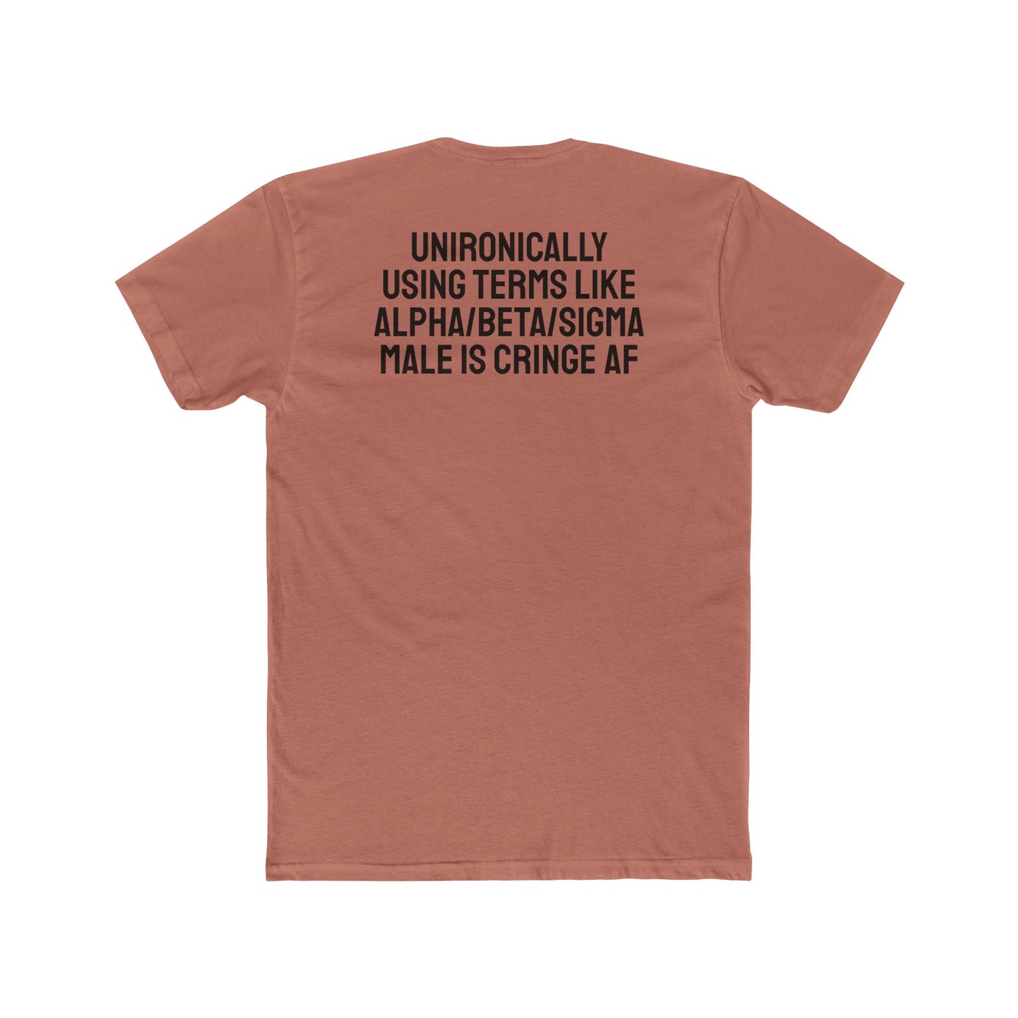 Unironically Using Terms Like Alpha/Beta/Sigma Male Is Cringe AF - Unisex Cotton Crew Tee